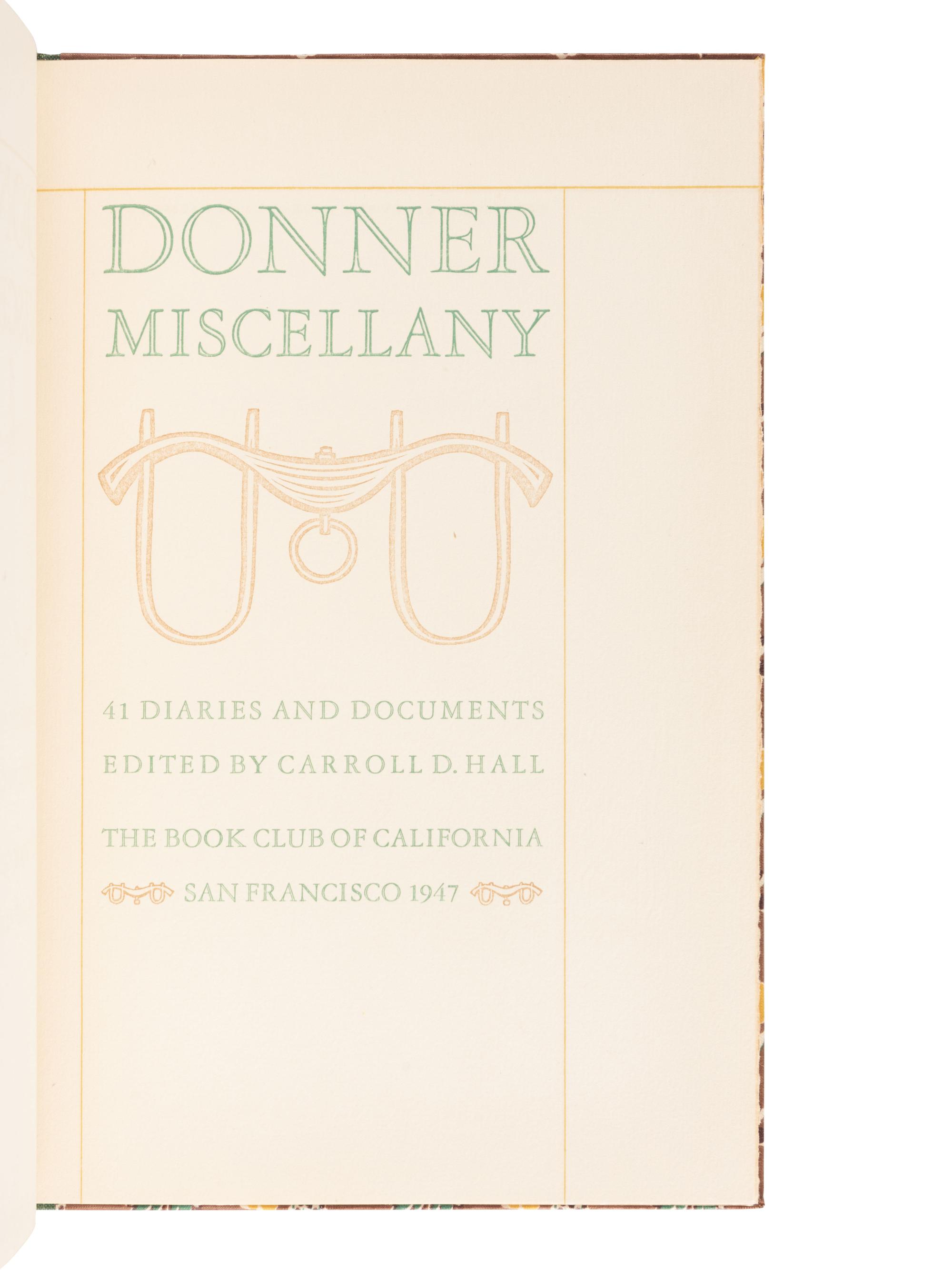 [ALLEN PRESS -- BOOK CLUB OF CALIFORNIA]. HALL, Carroll Douglas, editor. Donner Miscellany: 41 Diaries and Documents . San Francisco: The Allen Press for the Book Club of California, 1947.