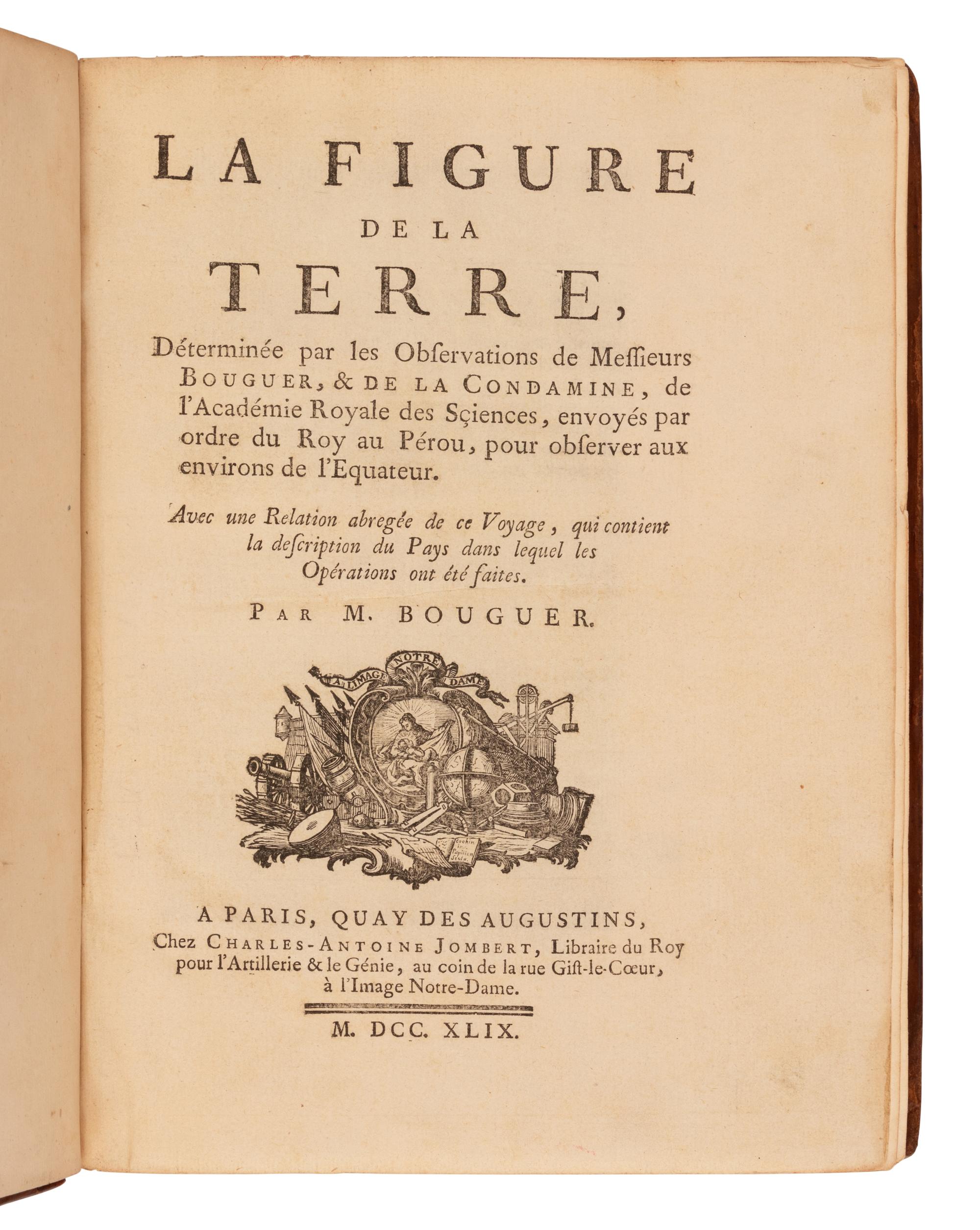 [SCIENCE & TECHNOLOGY]. BOUGUER, Pierre (1698-1758). La figure de la terre, determinee par les observations de Messieurs Bouguer, & de la Condamine... Paris: Charles-Antoine Jombert, 1749.