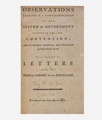 [Americana] [United States Constitution] Observations Leading to a Fair Examination of the System of Government Proposed by the Late Convention...