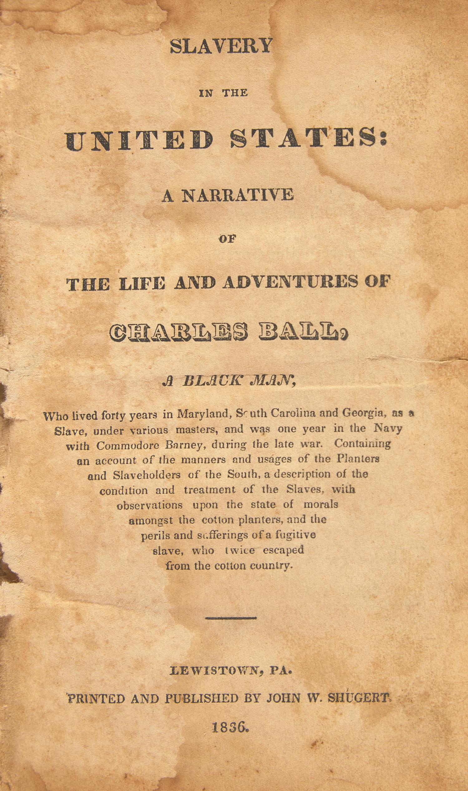 [African-Americana] Ball, Charles. Slavery in the United States: A Narrative of the Life and Adventures of Charles Ball , a Black Man; Who lived forty years in Maryland, South Carolina and Georgia, as a Slave...