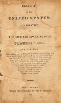 [African-Americana] Ball, Charles. Slavery in the United States: A Narrative of the Life and Adventures of Charles Ball , a Black Man; Who lived forty years in Maryland, South Carolina and Georgia, as a Slave...