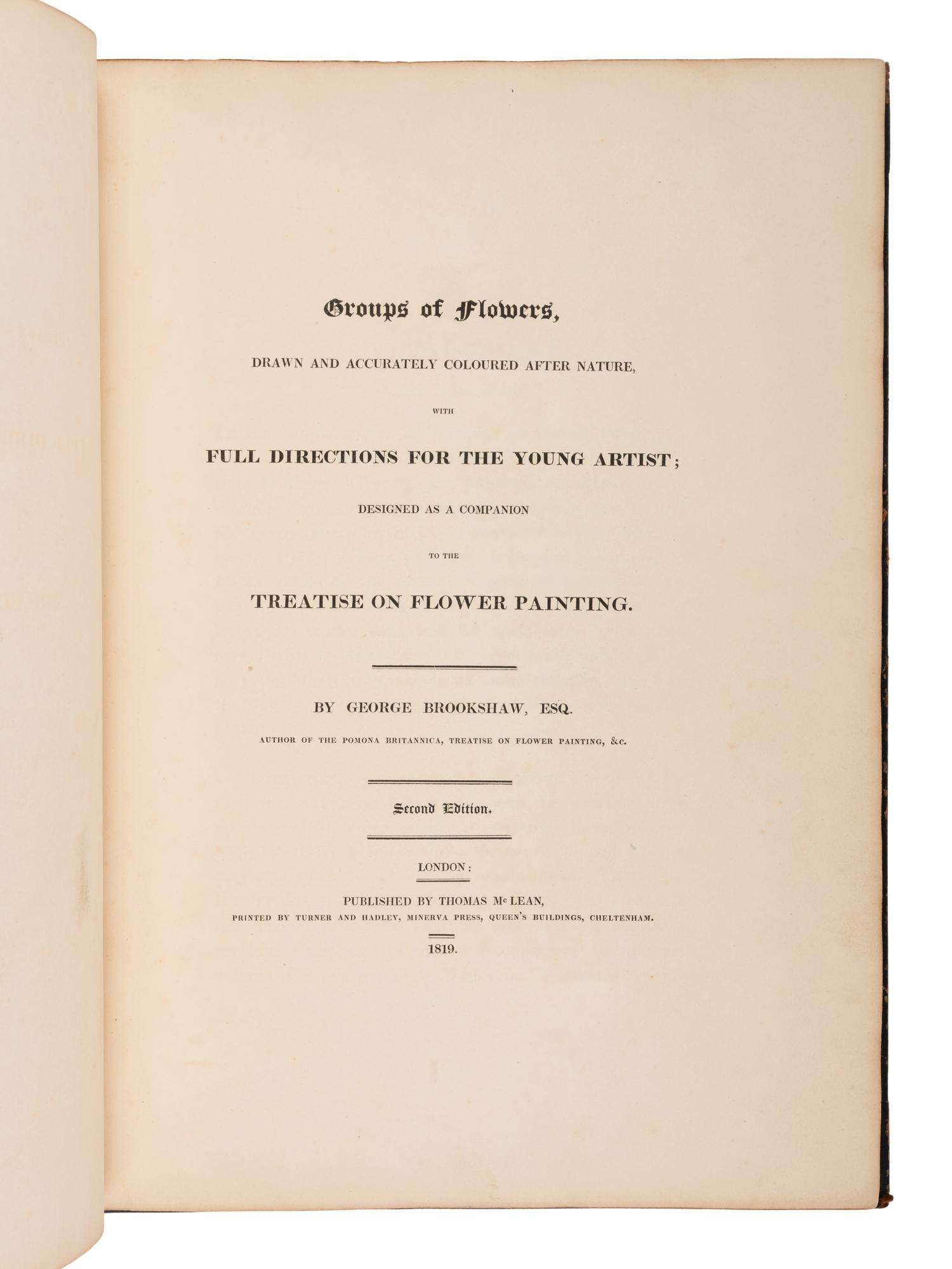 BROOKSHAW, George (1751-1823). Groups of Flowers, Drawn and Accurately Coloured after Nature, with Full Directions for the Young Artist –Groups of Fruit –Six Birds . London: Thomas McLean; printed by Turner and Hadley, Minerva Press, 1819.