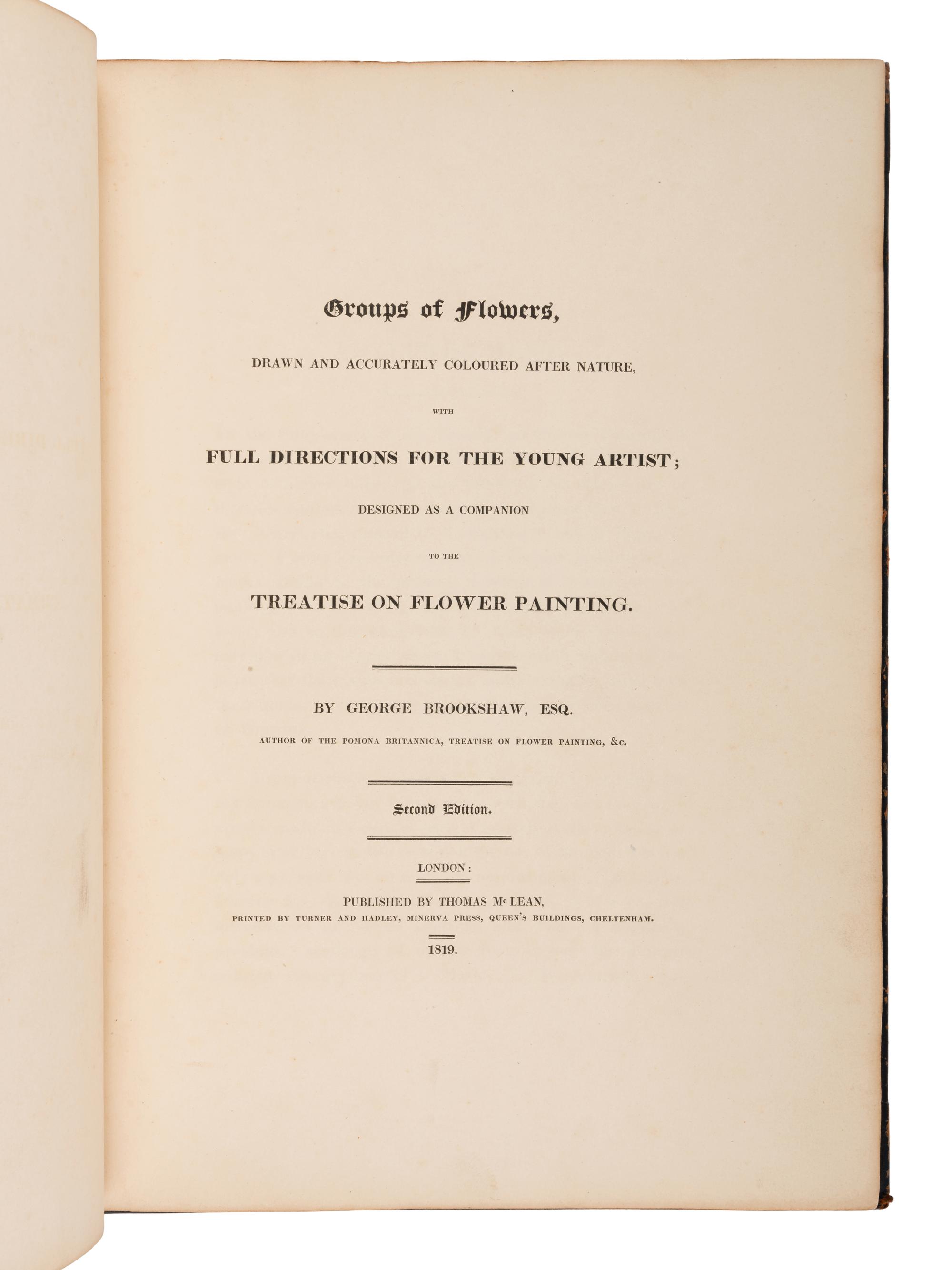 BROOKSHAW, George (1751-1823). Groups of Flowers, Drawn and Accurately Coloured after Nature, with Full Directions for the Young Artist –Groups of Fruit –Six Birds . London: Thomas McLean; printed by Turner and Hadley, Minerva Press, 1819.