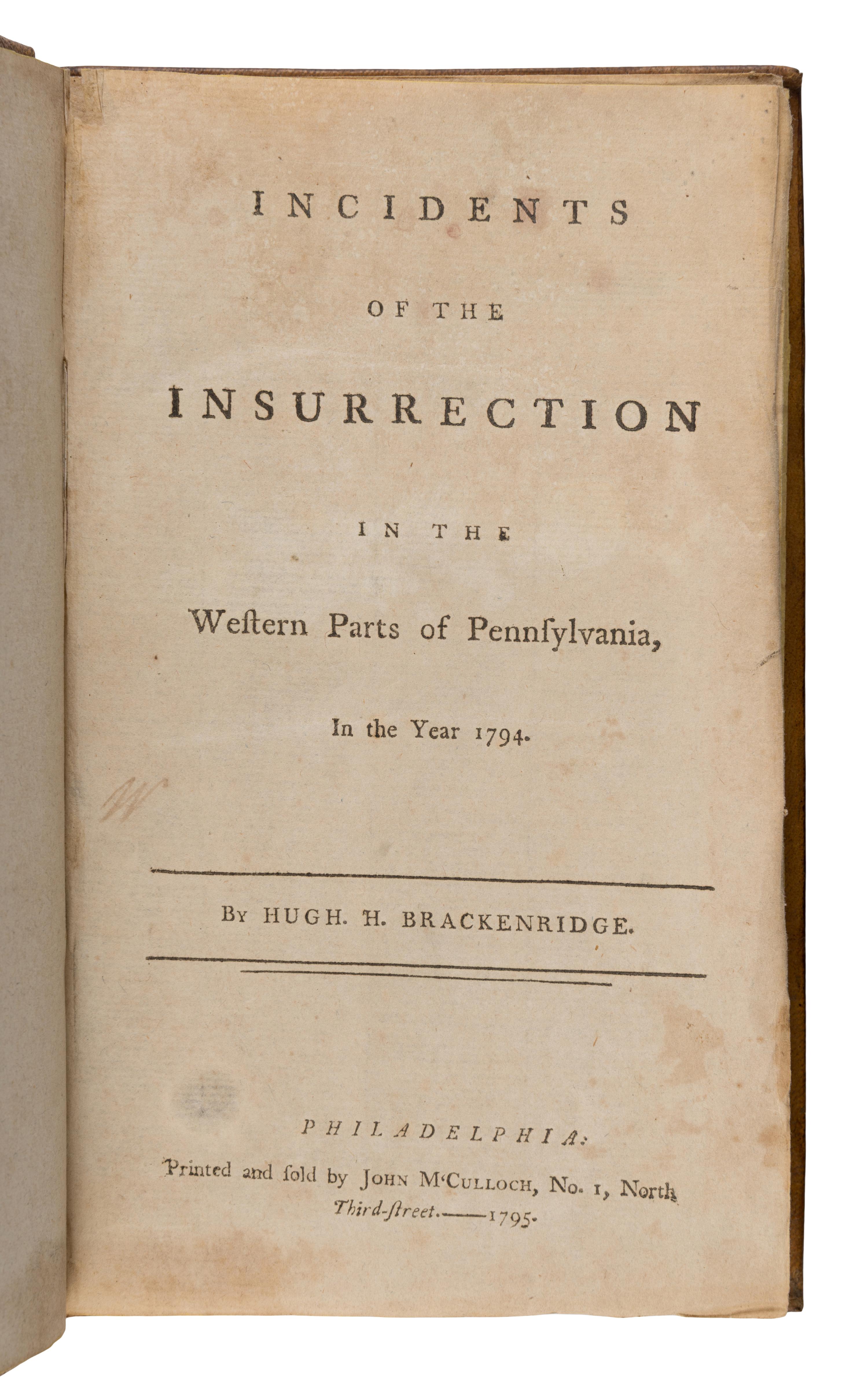 [Whiskey Rebellion]. Brackenridge, Hugh H. (1748-1816). Incidents of the Insurrection in the Western Parts of Pennsylvania, In the Year 1794 . Philadelphia: John M'Culloch, 1795.