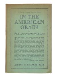 WILLIAMS, William Carlos (1883-1963). In the American Grain . New York: Albert & Charles Boni, 1925.