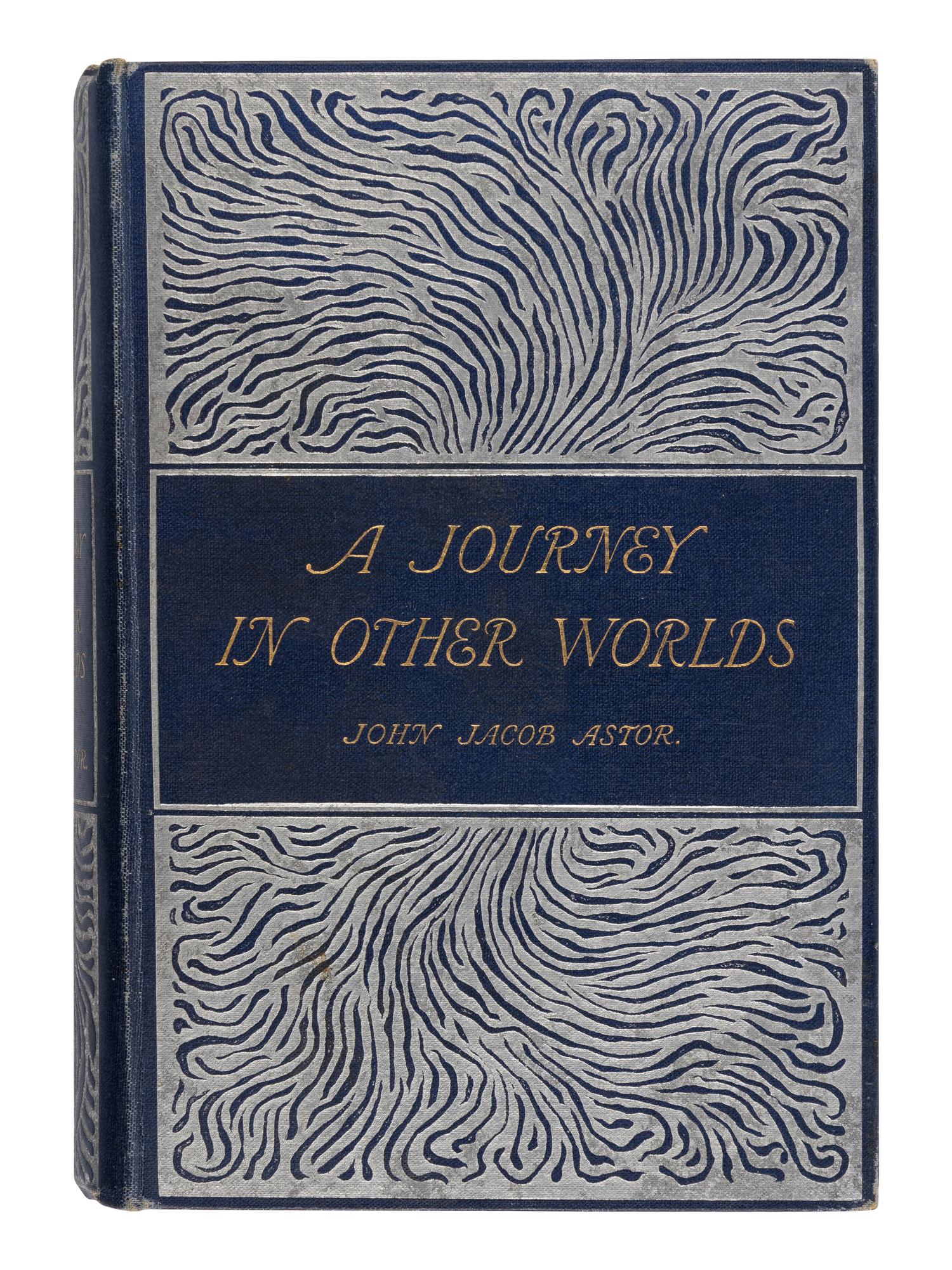ASTOR, John Jacob, IV (1864-1912). A Journey In Other Worlds a Romance of the Future . London: Longmans, Green and Co., 1894.