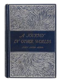 ASTOR, John Jacob, IV (1864-1912). A Journey In Other Worlds a Romance of the Future . London: Longmans, Green and Co., 1894.