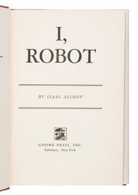 Asimov, Isaac (1920-1992). I, Robot . New York: Gnome Press, Inc., 1950.