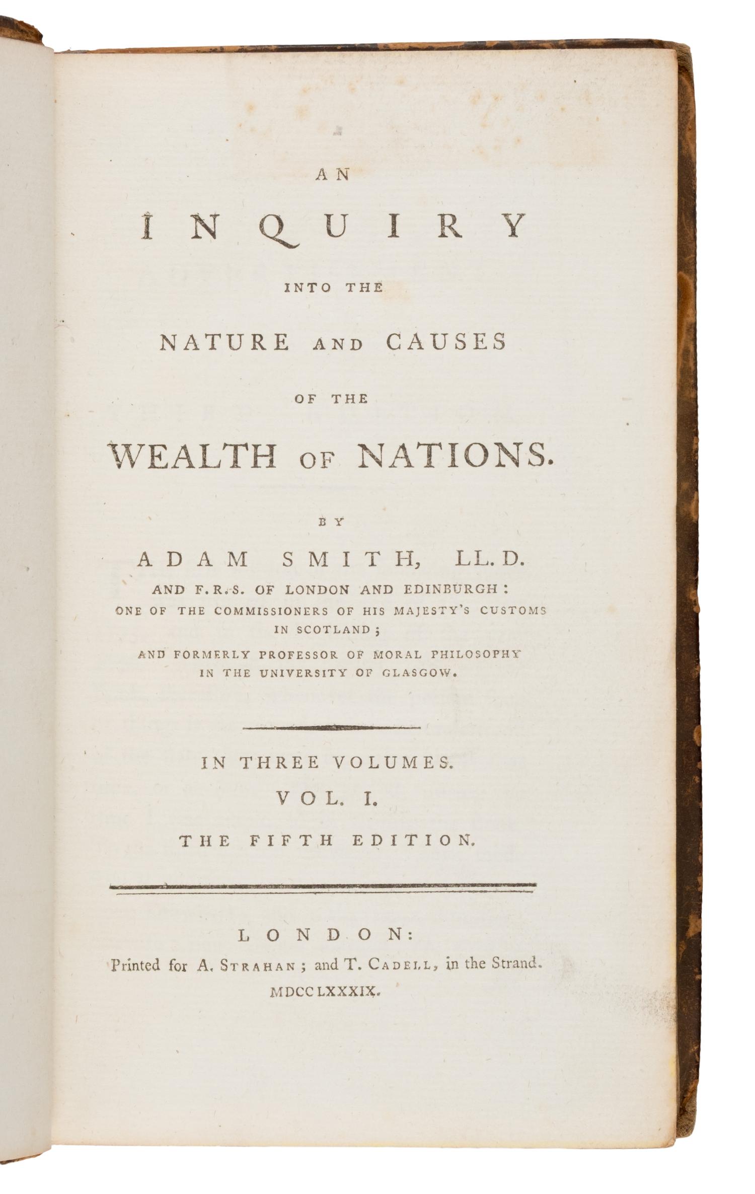 [Economics]. Smith, Adam (1723-1790). An Inquiry into the Nature and Causes of the Wealth of Nations . London: Printed for A. Strahan; and T. Cadell, 1789.
