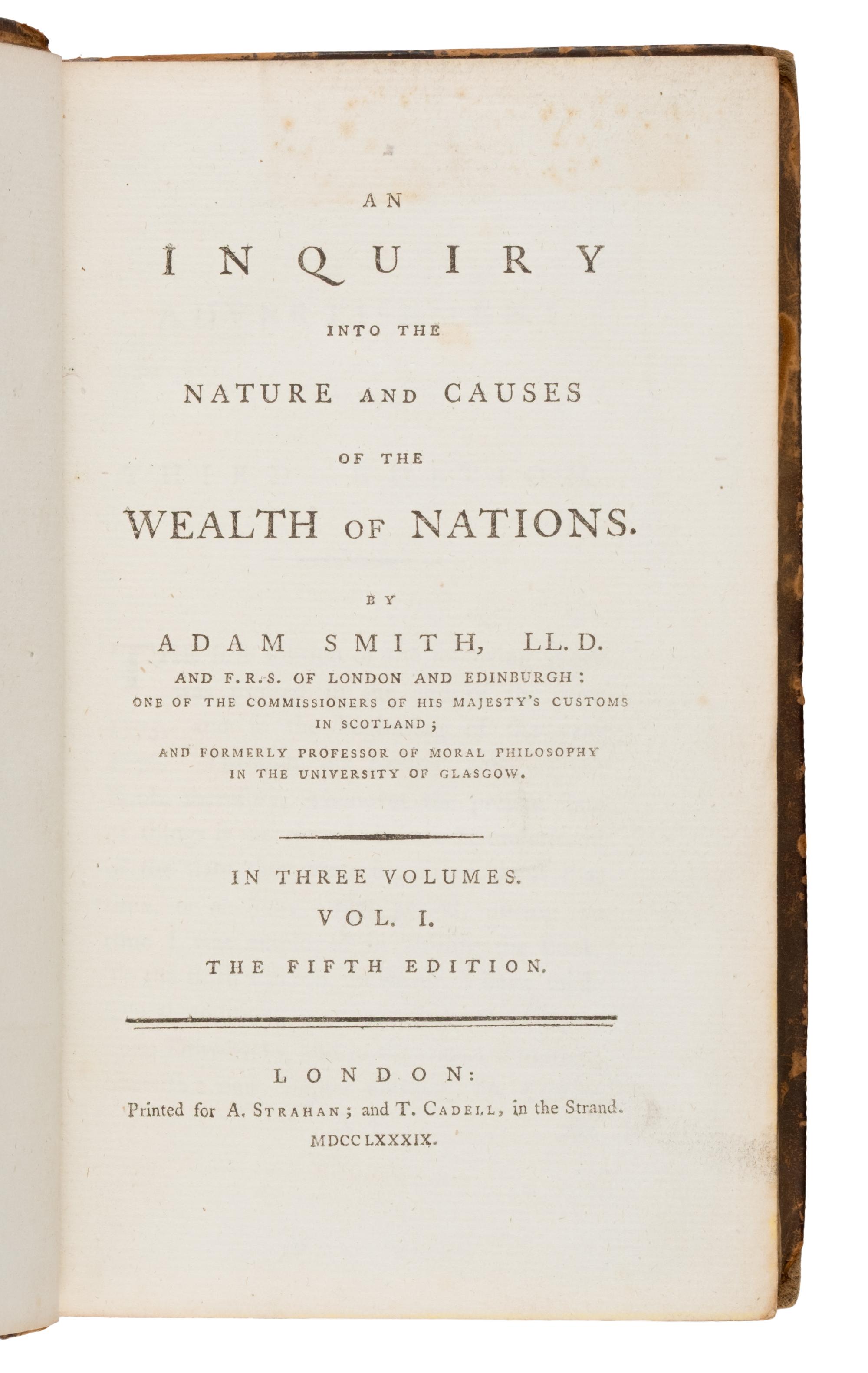 [Economics]. Smith, Adam (1723-1790). An Inquiry into the Nature and Causes of the Wealth of Nations . London: Printed for A. Strahan; and T. Cadell, 1789.
