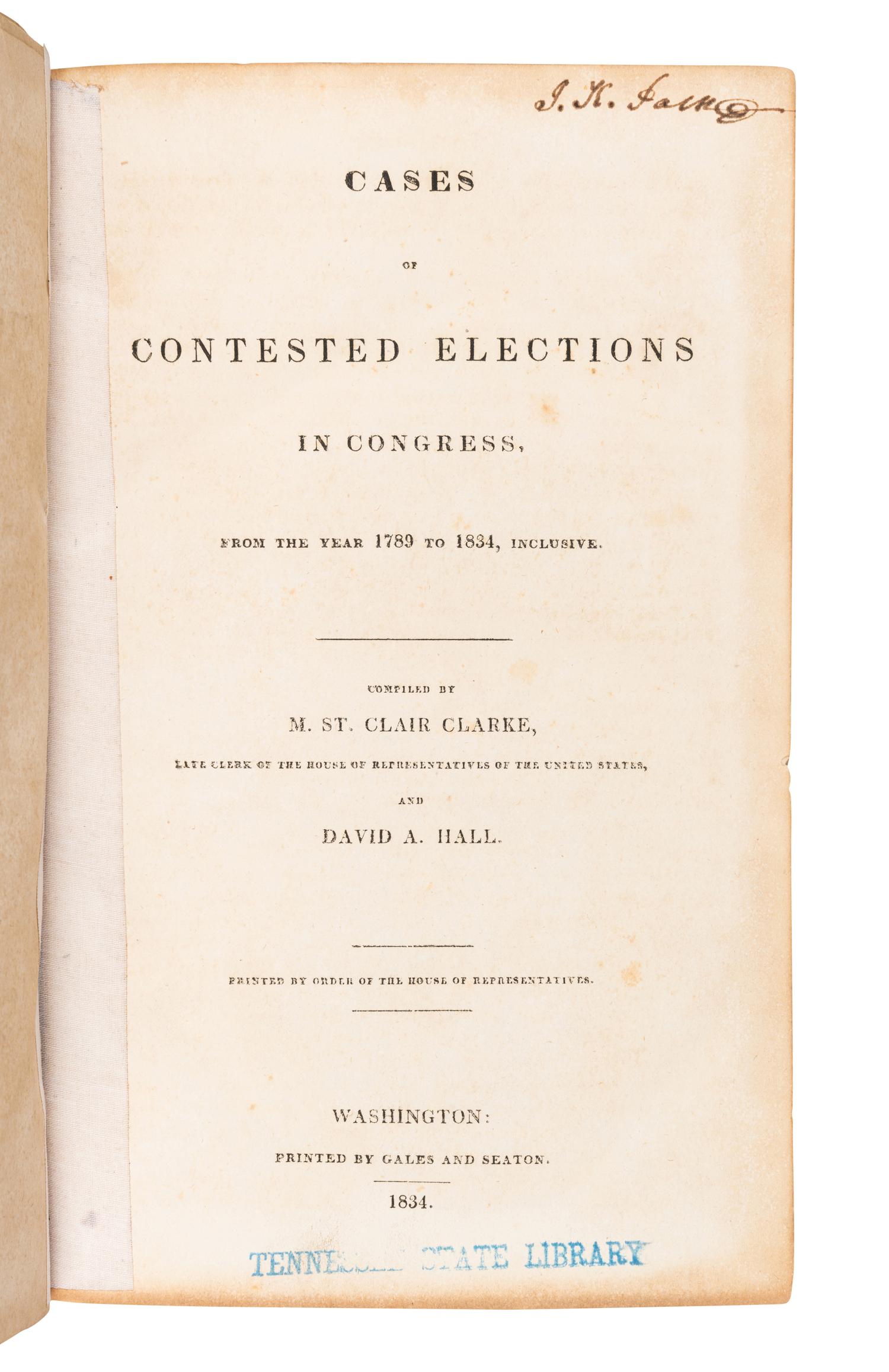 [POLK, James K. (1795-1849), his copy]. CLARKE, M. St. Clair and David A. HALL. Cases of Contested Elections in Congress, from the year 1789 to 1834, Inclusive . Washington: Gales and Seaton, 1834.