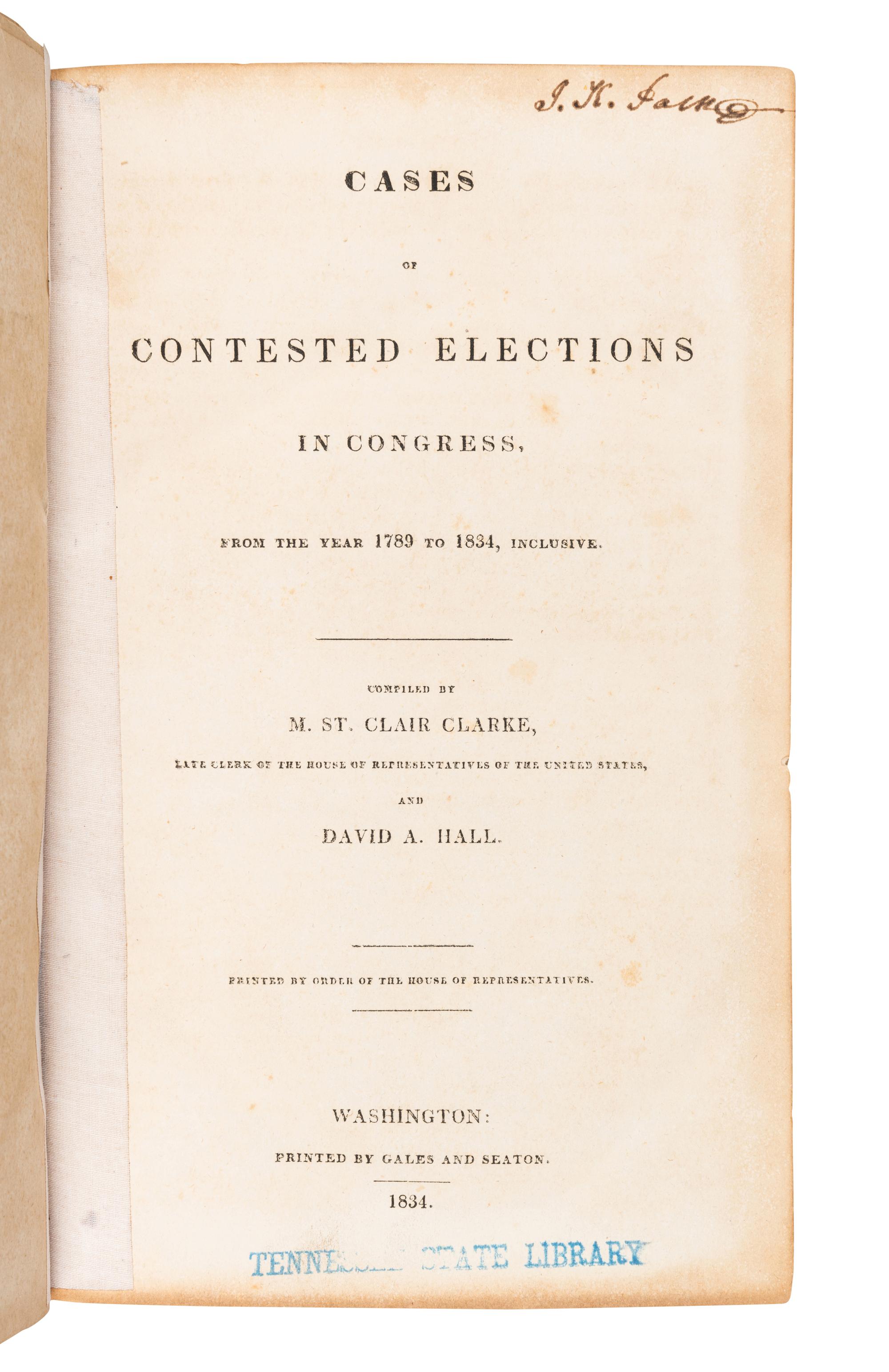 [POLK, James K. (1795-1849), his copy]. CLARKE, M. St. Clair and David A. HALL. Cases of Contested Elections in Congress, from the year 1789 to 1834, Inclusive . Washington: Gales and Seaton, 1834.
