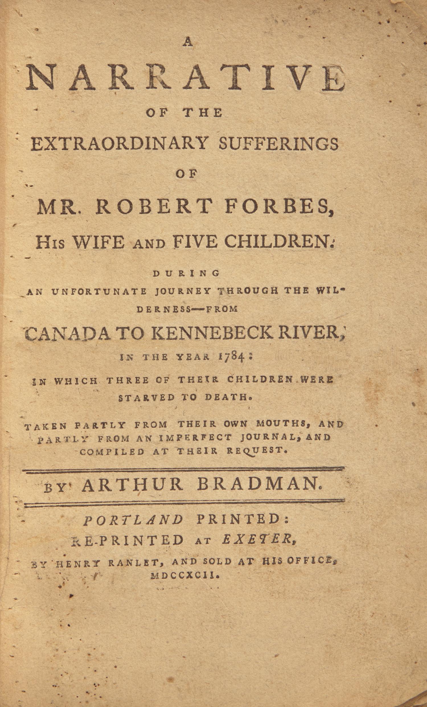 [Native-Americana] Bradman, Arthur. A Narrative of the Extraordinary Sufferings of Mr. Robert Forbes, His Wife and Five Children. During an Unfortunate Journey Through the Wilderness--From Canada to Kennebeck River, in the Year 1784...