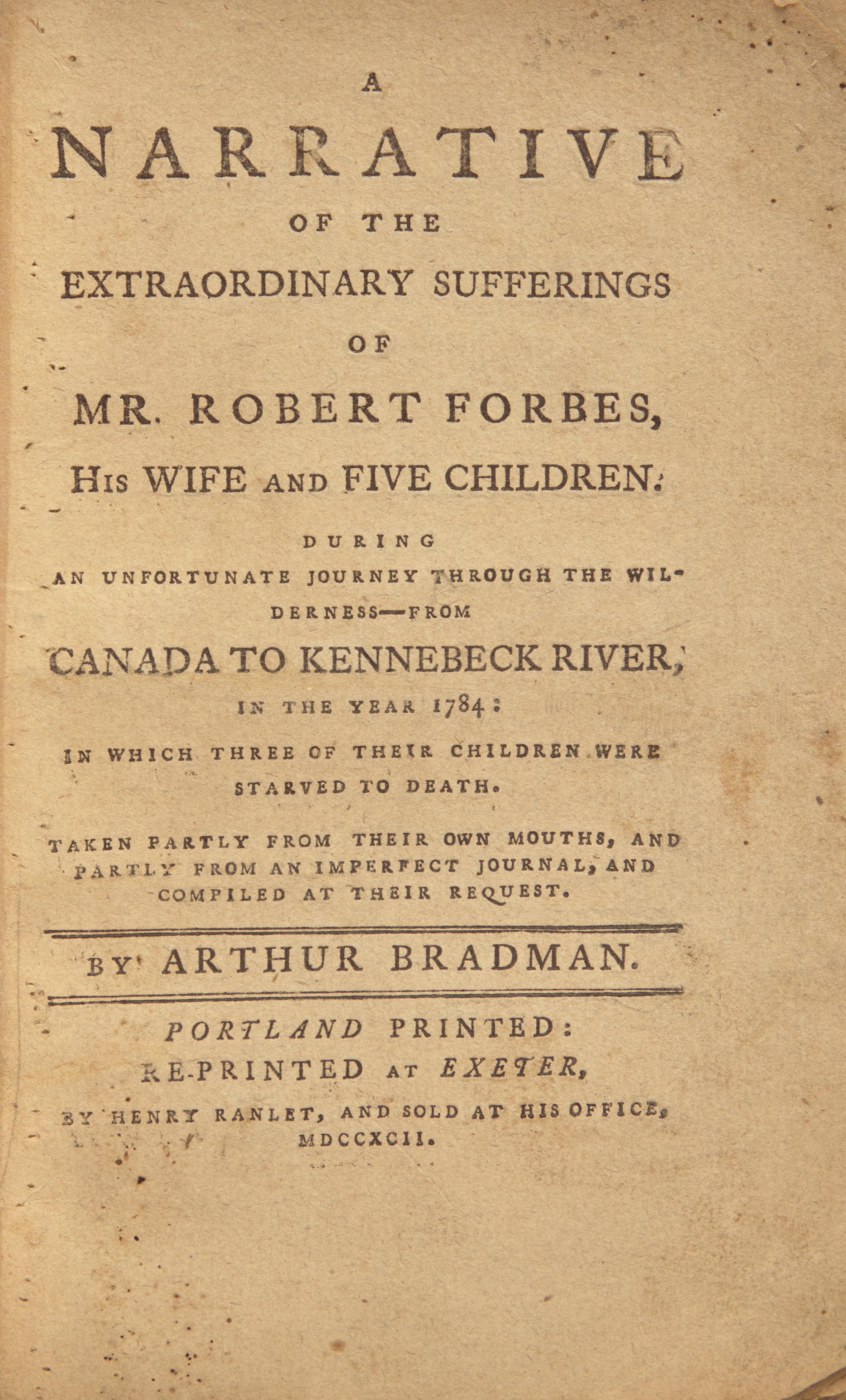 [Native-Americana] Bradman, Arthur. A Narrative of the Extraordinary Sufferings of Mr. Robert Forbes, His Wife and Five Children. During an Unfortunate Journey Through the Wilderness--From Canada to Kennebeck River, in the Year 1784...