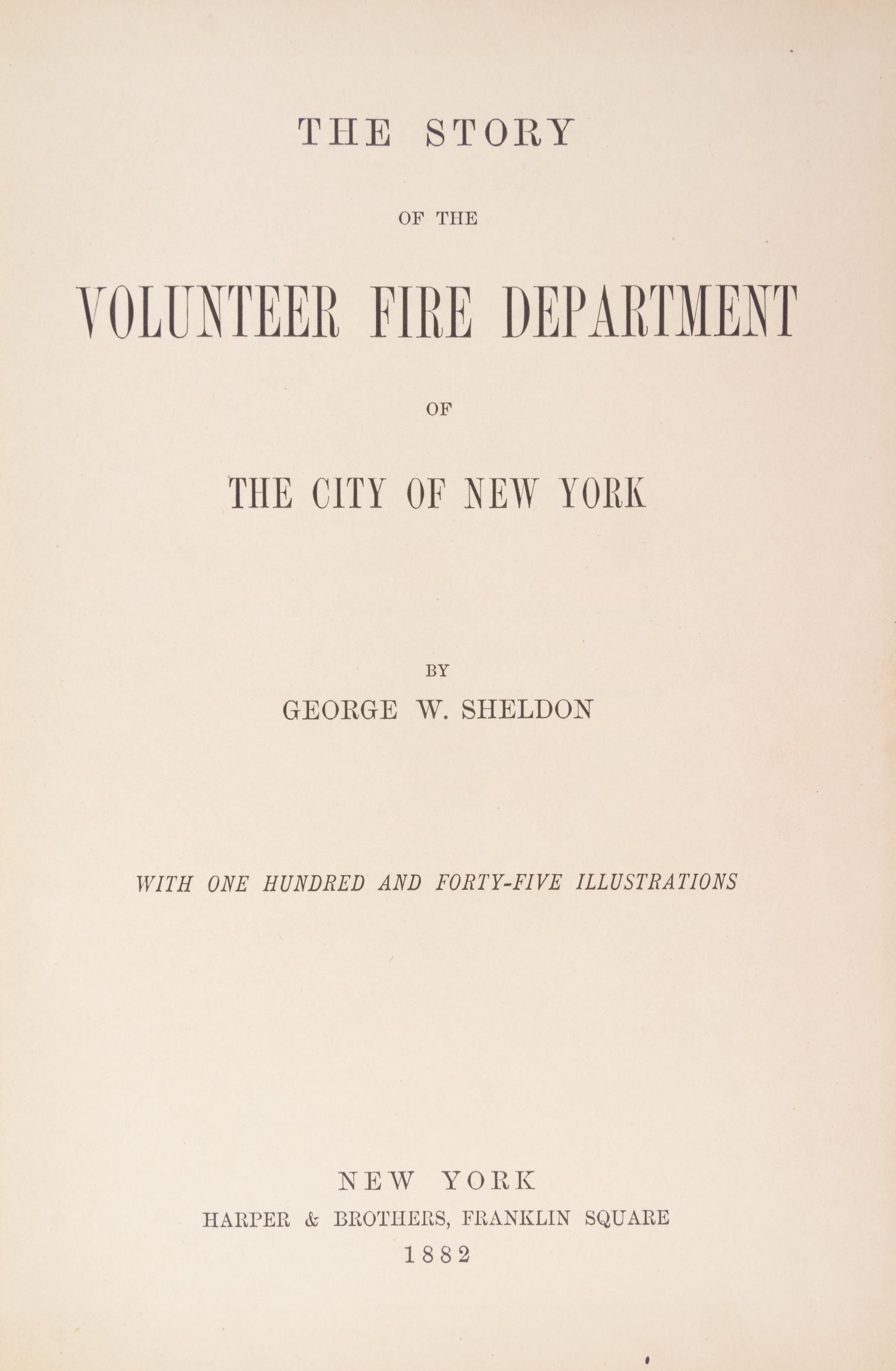 SHELDON, GEORGE W. The Story of the Volunteer Fire Department of the City of New York. New York, 1882. First edition.