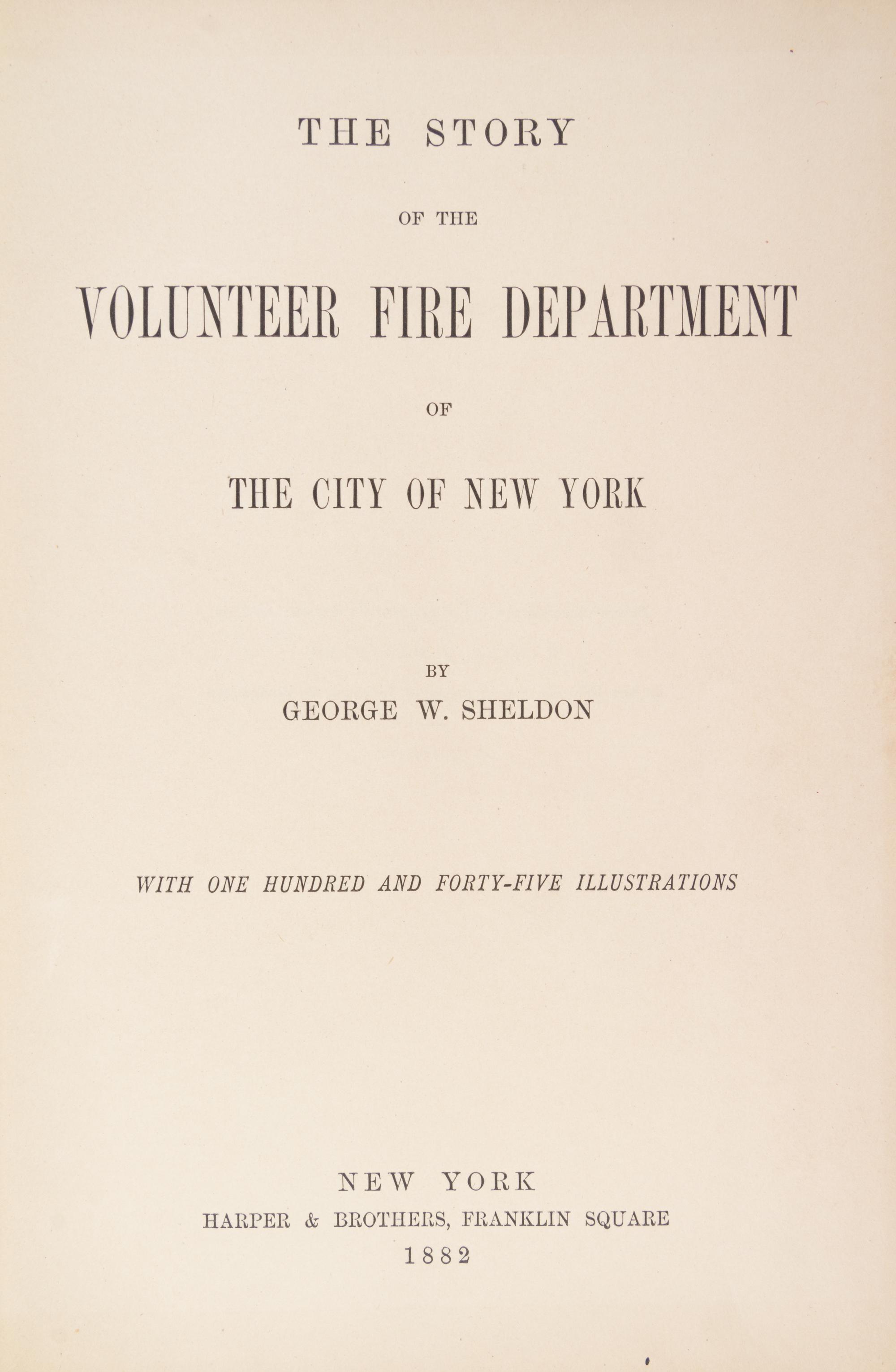 SHELDON, GEORGE W. The Story of the Volunteer Fire Department of the City of New York. New York, 1882. First edition.