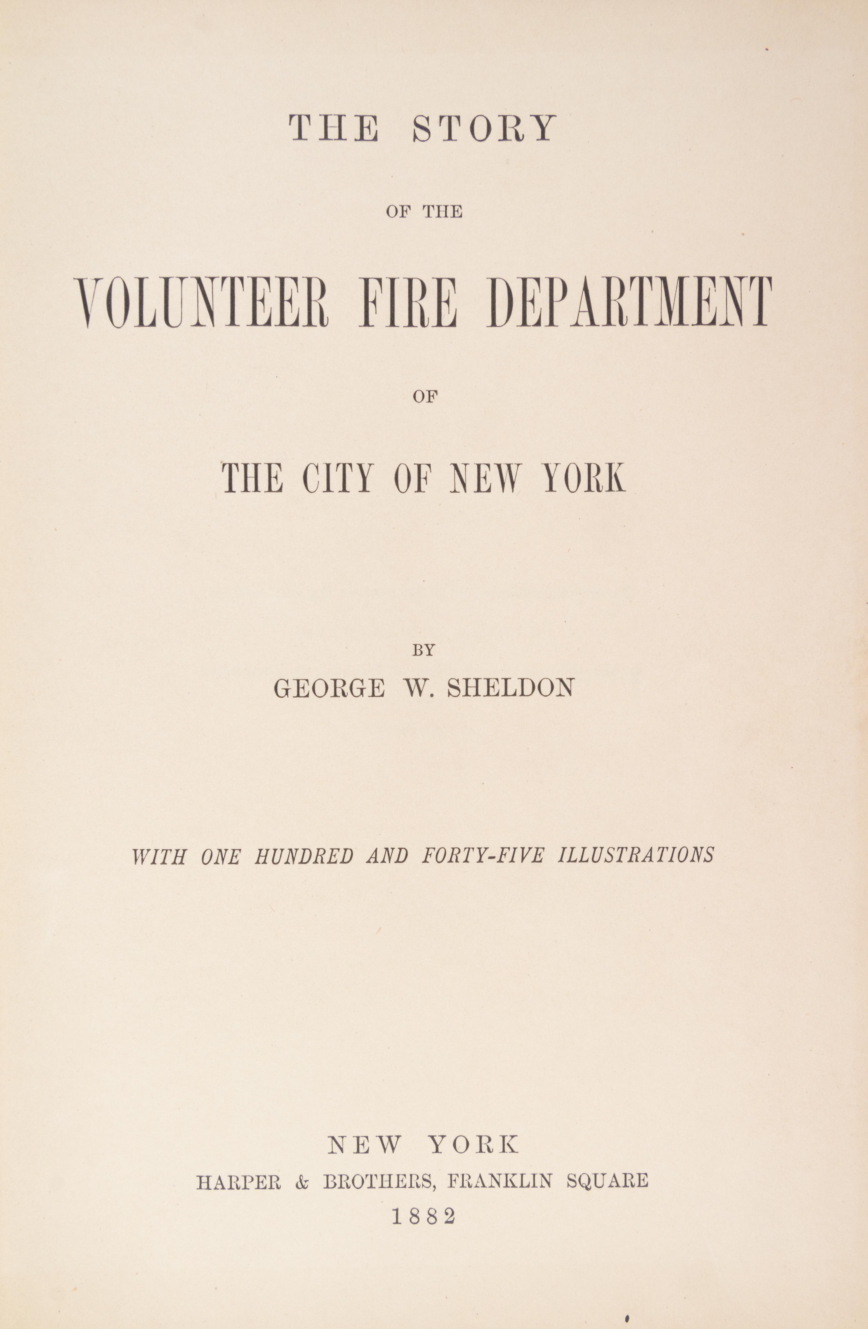 SHELDON, GEORGE W. The Story of the Volunteer Fire Department of the City of New York. New York, 1882. First edition.