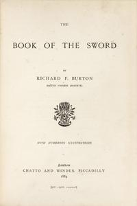 BURTON, Richard Francis, Sir (1821-1890). The Book of the Sword . London: Chatto and Windus, 1884.