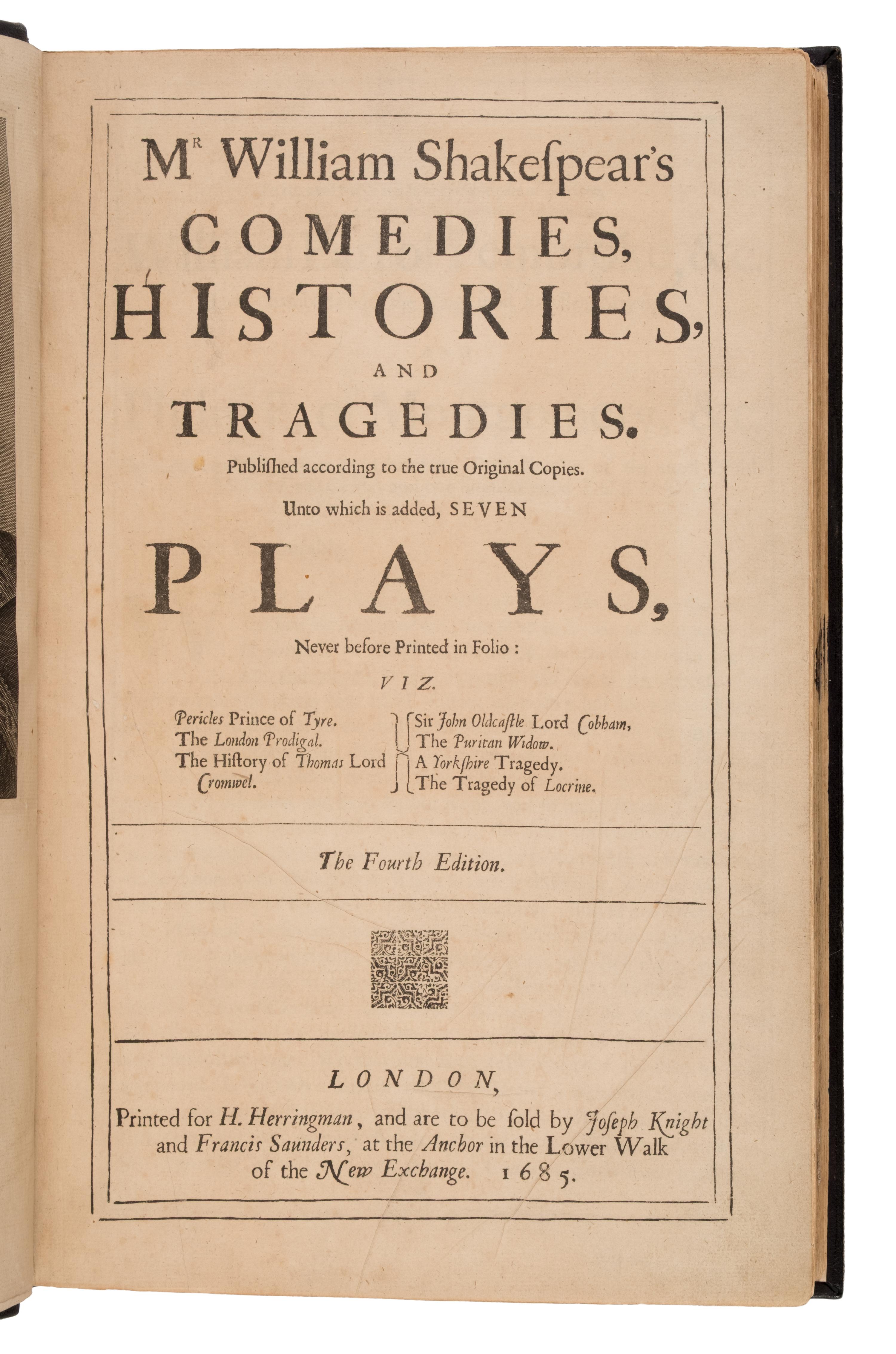Shakespeare, William (1564-1616). Mr. William Shakespear's Comedies, Histories, and Tragedies. Published according to the true Original Copies. Unto which is added, SEVEN PLAYS, Never before Printed in Folio . London: Printed [by Robert Roberts, Robert Everingham, and John Macock] for H[enry]. Herringman, and are to be sold by Joseph Knight and Francis Saunders, at the Anchor in the Lower Walk of the New Exchange, 1685.