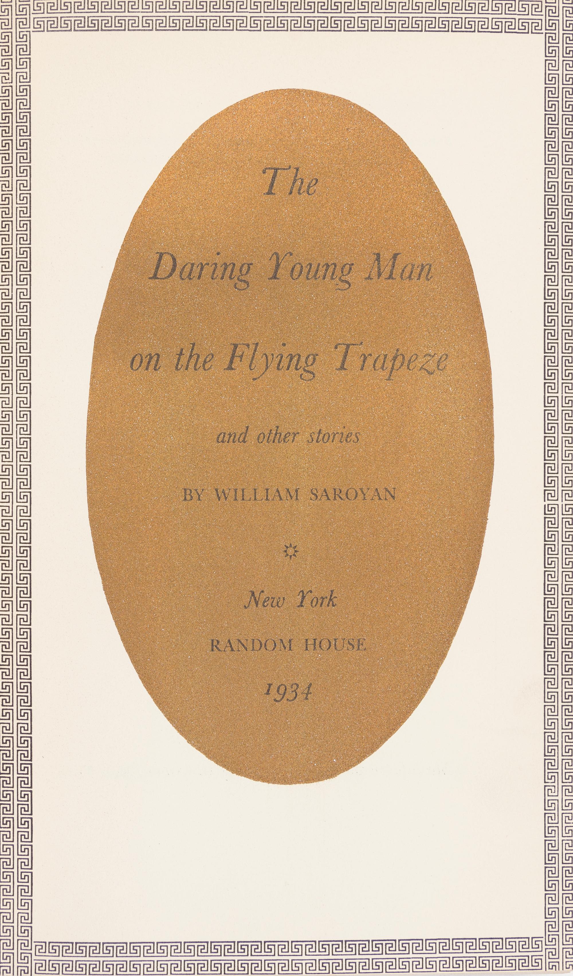 SAROYAN, WILLIAM. The Daring Young Man on the Flying Trapeze and Other Stories. New York, 1934. First edition, inscribed by Saroyan.