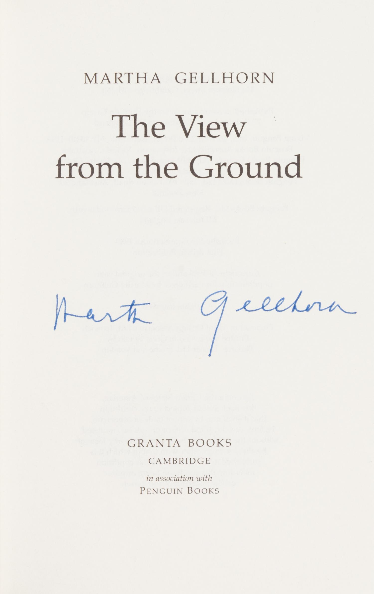 GELLHORN, Martha (1908-1998). The View from the Ground. Cambridge: Granta Books, 1989. FIRST ENGLISH EDITION, SIGNED BY GELLHORN.