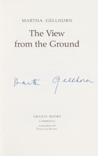 GELLHORN, Martha (1908-1998). The View from the Ground. Cambridge: Granta Books, 1989. FIRST ENGLISH EDITION, SIGNED BY GELLHORN.