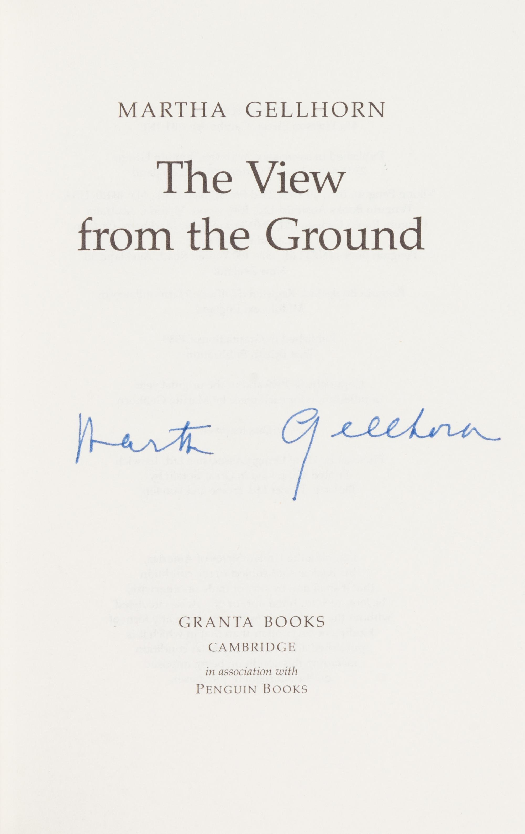 GELLHORN, Martha (1908-1998). The View from the Ground. Cambridge: Granta Books, 1989. FIRST ENGLISH EDITION, SIGNED BY GELLHORN.