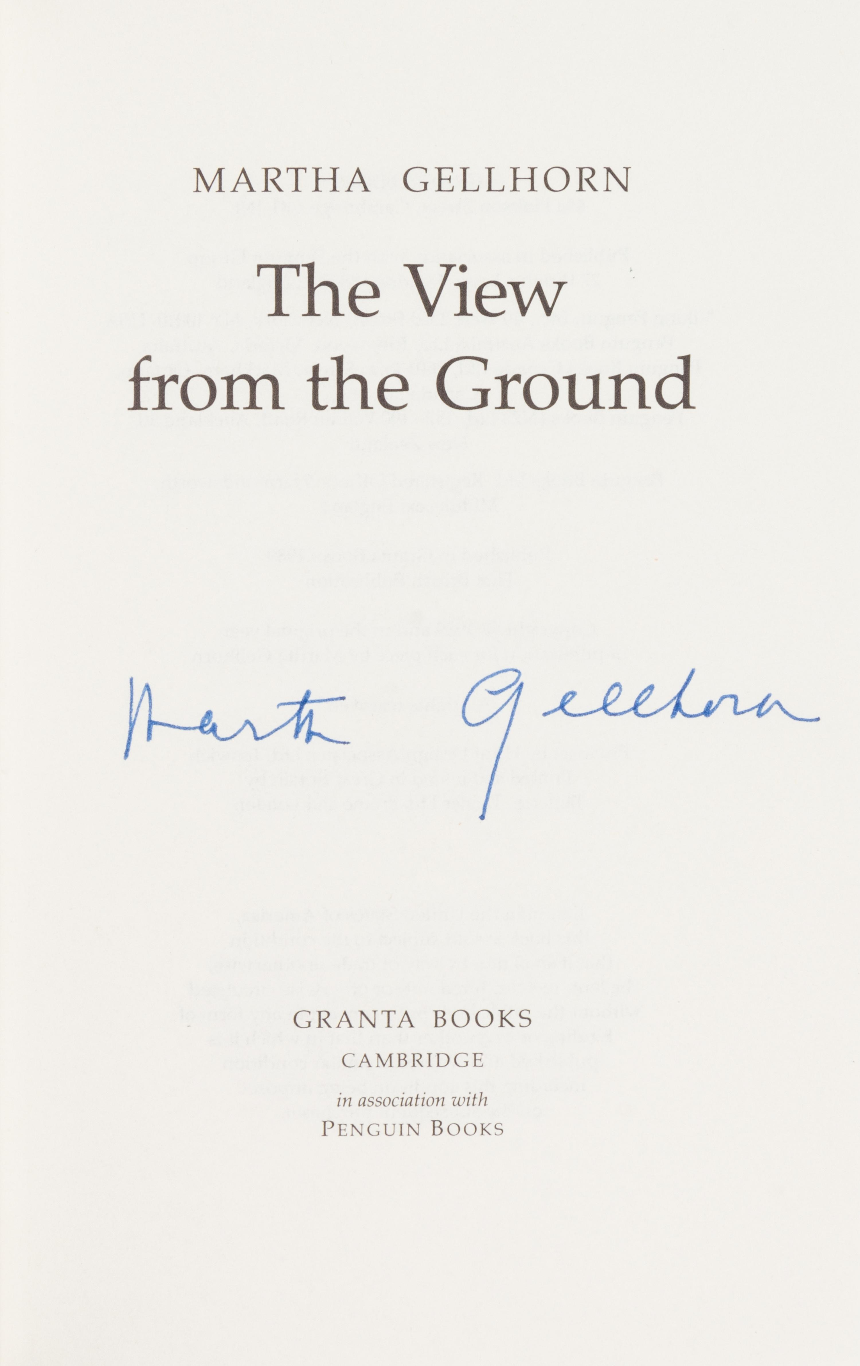GELLHORN, Martha (1908-1998). The View from the Ground. Cambridge: Granta Books, 1989. FIRST ENGLISH EDITION, SIGNED BY GELLHORN.