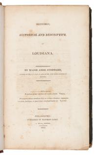 STODDARD, Amos, Major (1762-1813). Sketches, Historical and Descriptive, of Louisiana. Philadelphia: Mathew Carey, 1812.