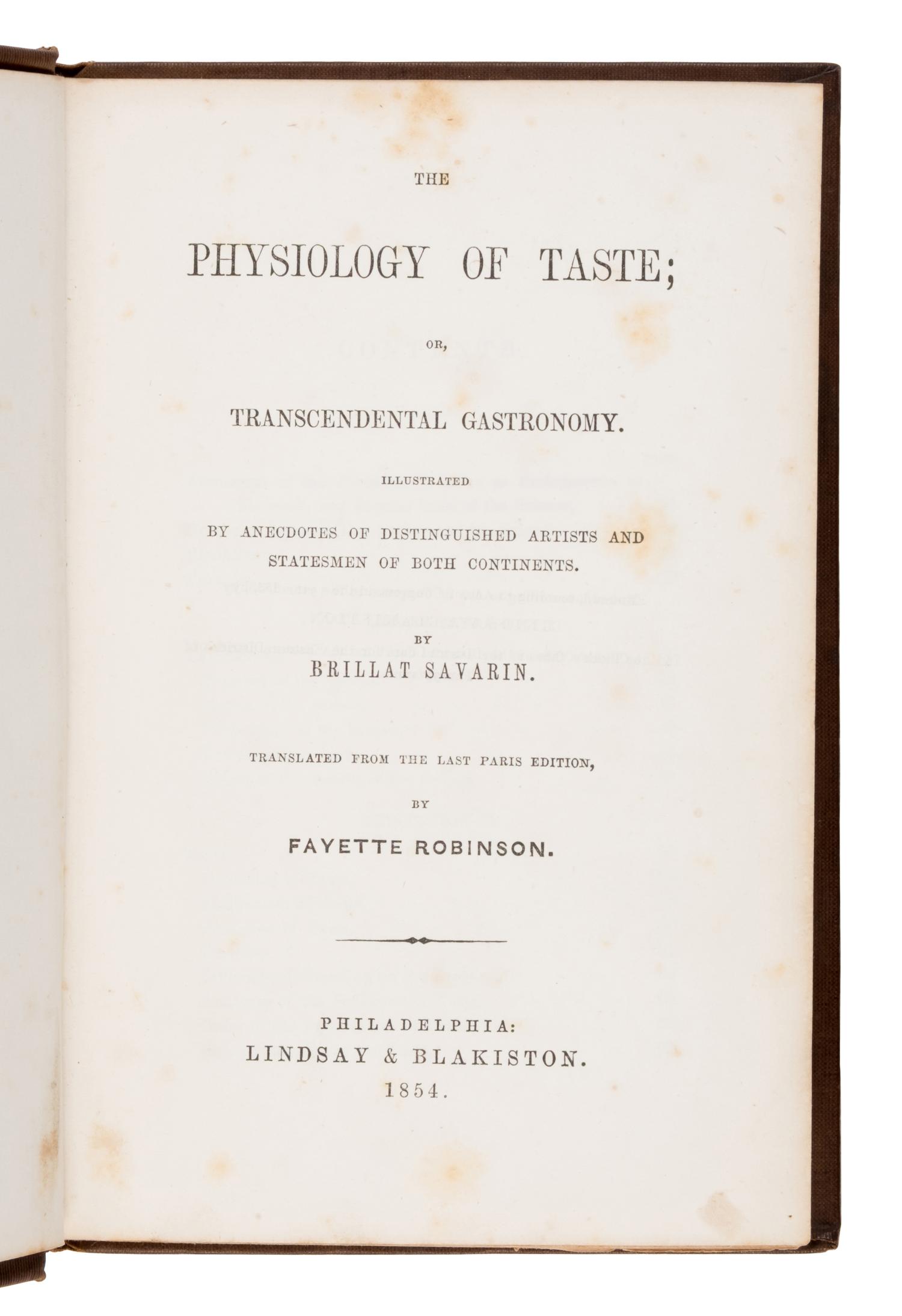 Brillat-Savarin, Jean-Anthelme (1755-1826). The Physiology of Taste; Or, Transcendental Gastronomy . Fayette Robinson, translator. Philadelphia: Lindsay & Blakiston, 1854.