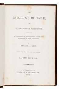 Brillat-Savarin, Jean-Anthelme (1755-1826). The Physiology of Taste; Or, Transcendental Gastronomy . Fayette Robinson, translator. Philadelphia: Lindsay & Blakiston, 1854.