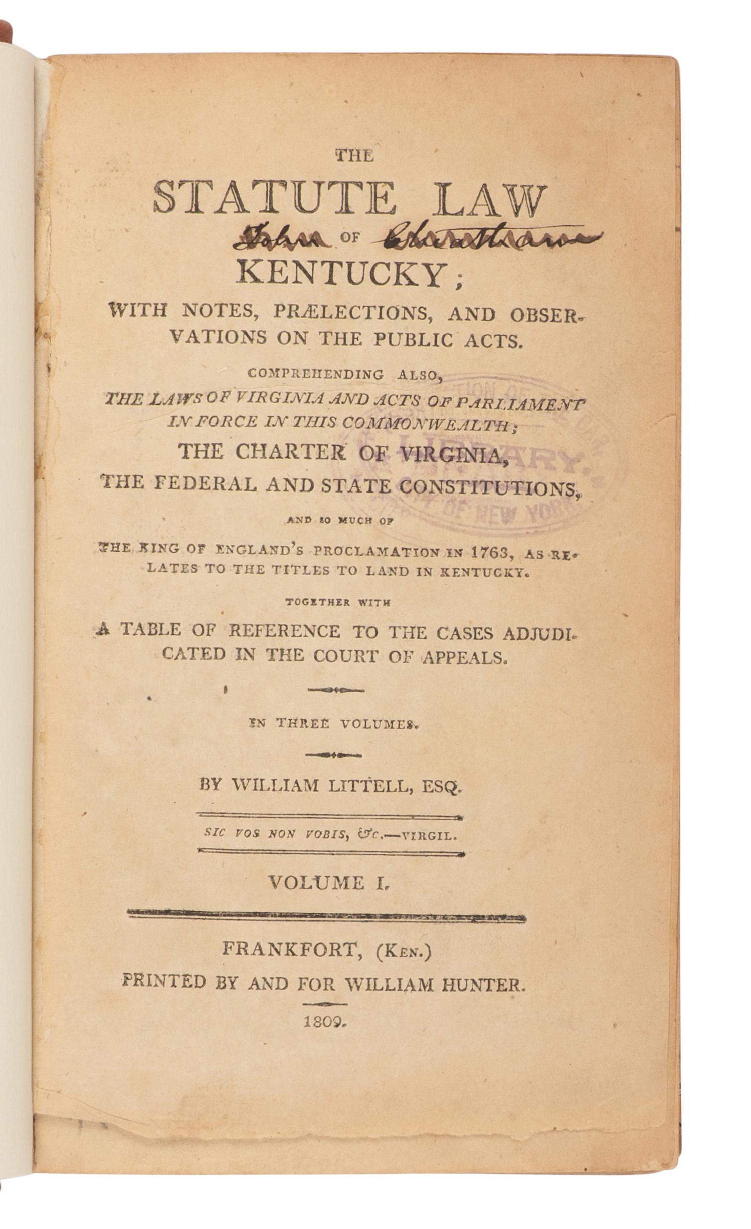 LITTELL, William (1768-1824). The Statute Law of Kentucky; with Notes, Praelections, and Observations on the Public Acts . Comprehending also, the Laws of Virginia and Acts of Parliament in force in this Commonwealth . Frankfort: William Hunter; Butler & Wood, 1809-1811, 1814, 1819.