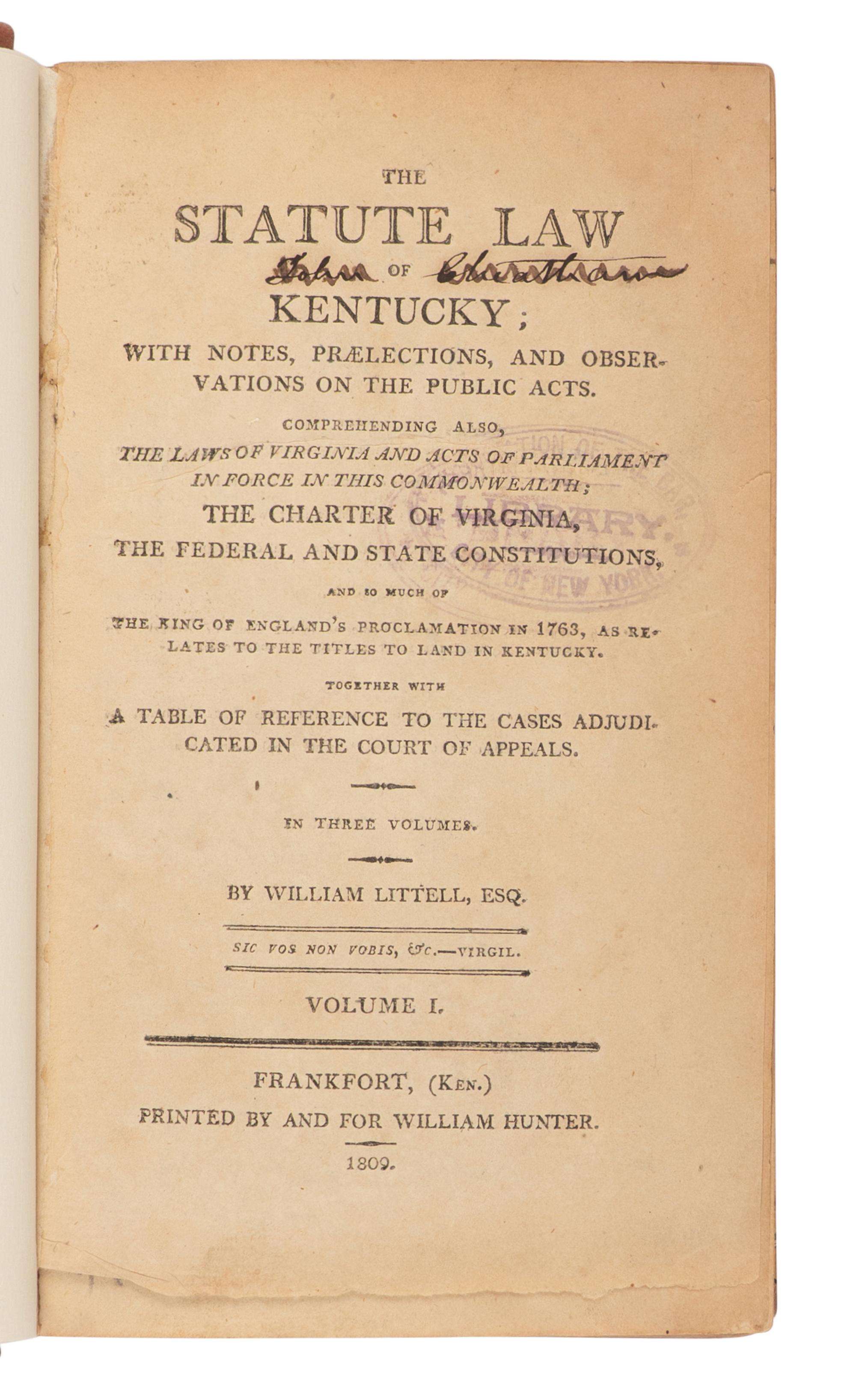 LITTELL, William (1768-1824). The Statute Law of Kentucky; with Notes, Praelections, and Observations on the Public Acts . Comprehending also, the Laws of Virginia and Acts of Parliament in force in this Commonwealth . Frankfort: William Hunter; Butler & Wood, 1809-1811, 1814, 1819.