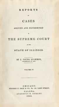 [LINCOLN-HERNDON LAW OFFICE]. SCAMMON, J. Young. Reports of Cases Argued and Determined in the Supreme Court of the State of Illinois . Vol. IV. Chicago: Stephen F. Gale & Co./Galena: Augustus H. Burley, 1844.