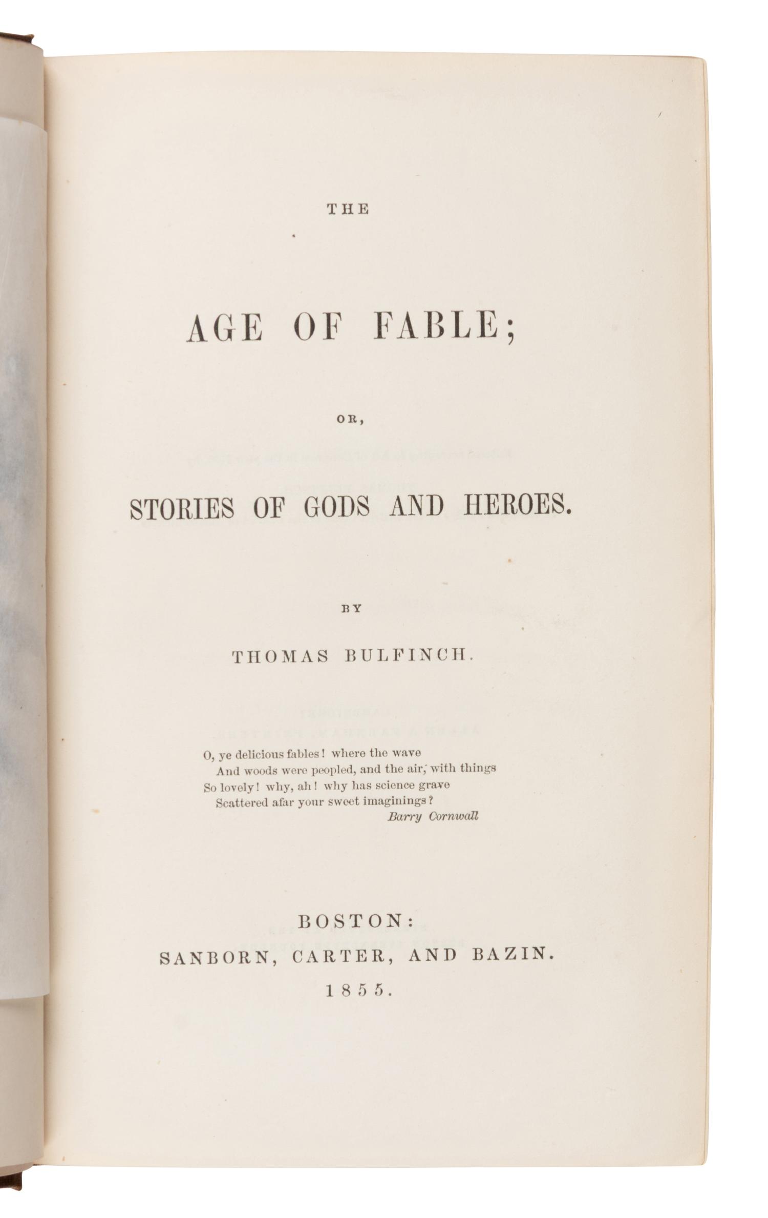 Bulfinch, Thomas (1796-1867). The Age of Fable; or, Stories of Gods and Heroes . Boston: Sanbord, Carter, and Bazin, 1855.