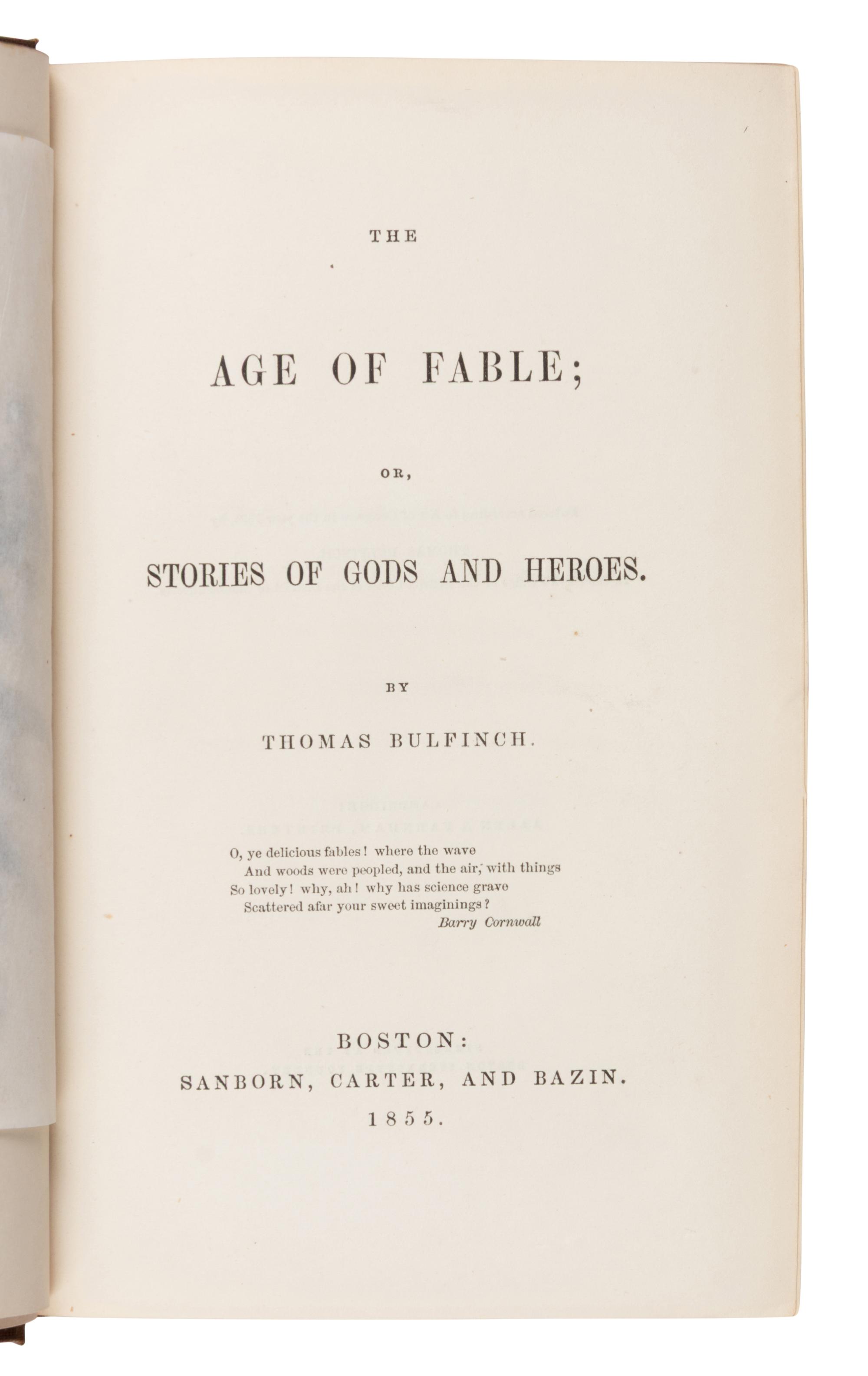Bulfinch, Thomas (1796-1867). The Age of Fable; or, Stories of Gods and Heroes . Boston: Sanbord, Carter, and Bazin, 1855.