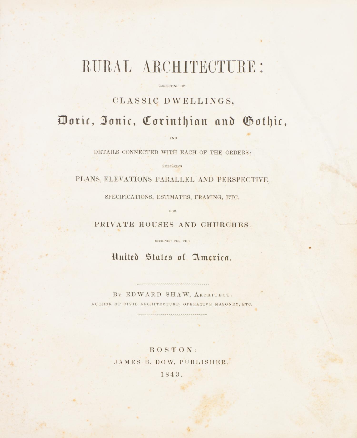 SHAW, EDWARD. Rural Architecture... Boston, 1843. First edition, with 52 plates.