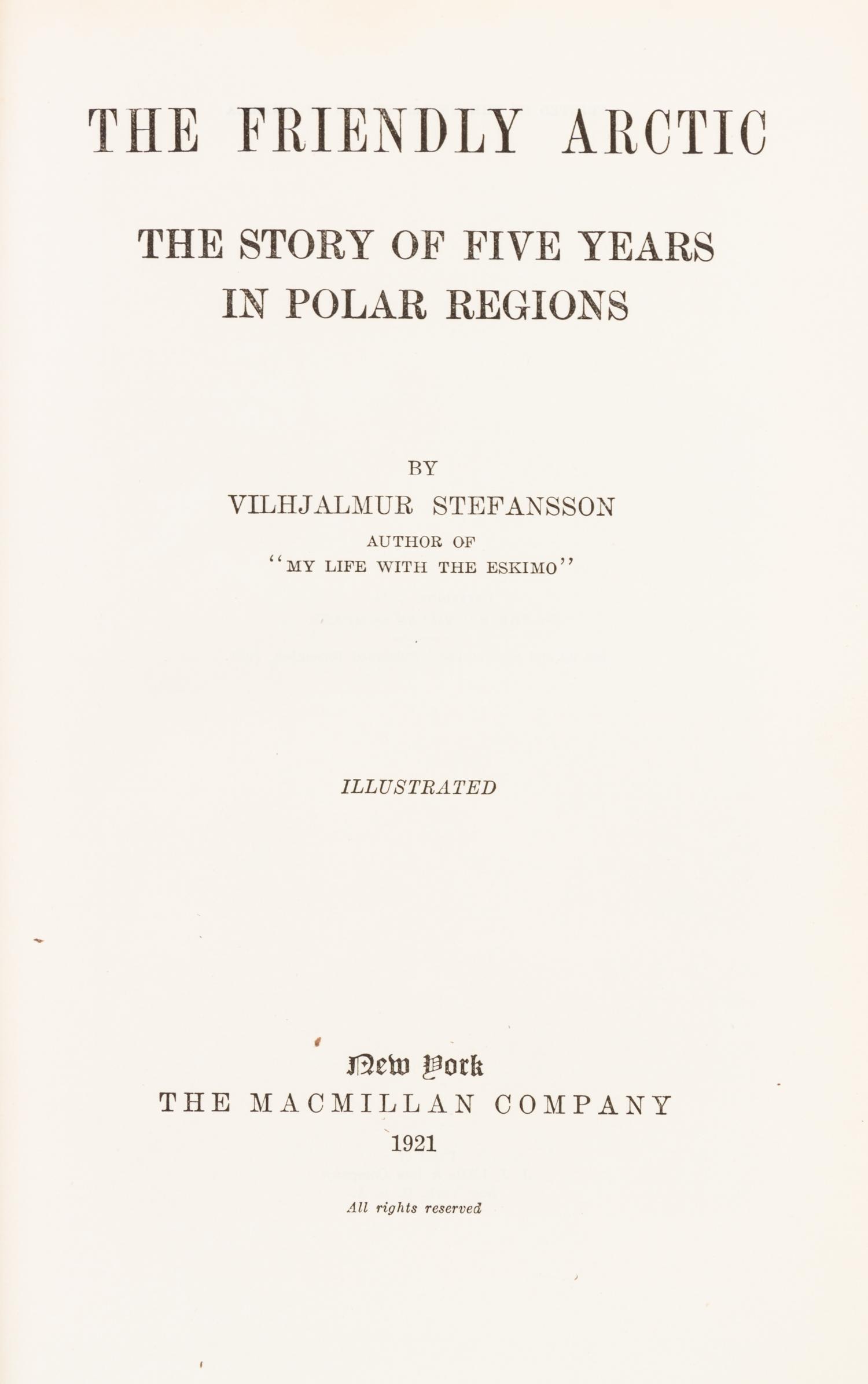 (ARCTIC) STEFANSSON, VILJALMUR. The Friendly Arctic... Five Years in the Polar... New York, 1921. First edition, signed by Stefansson.