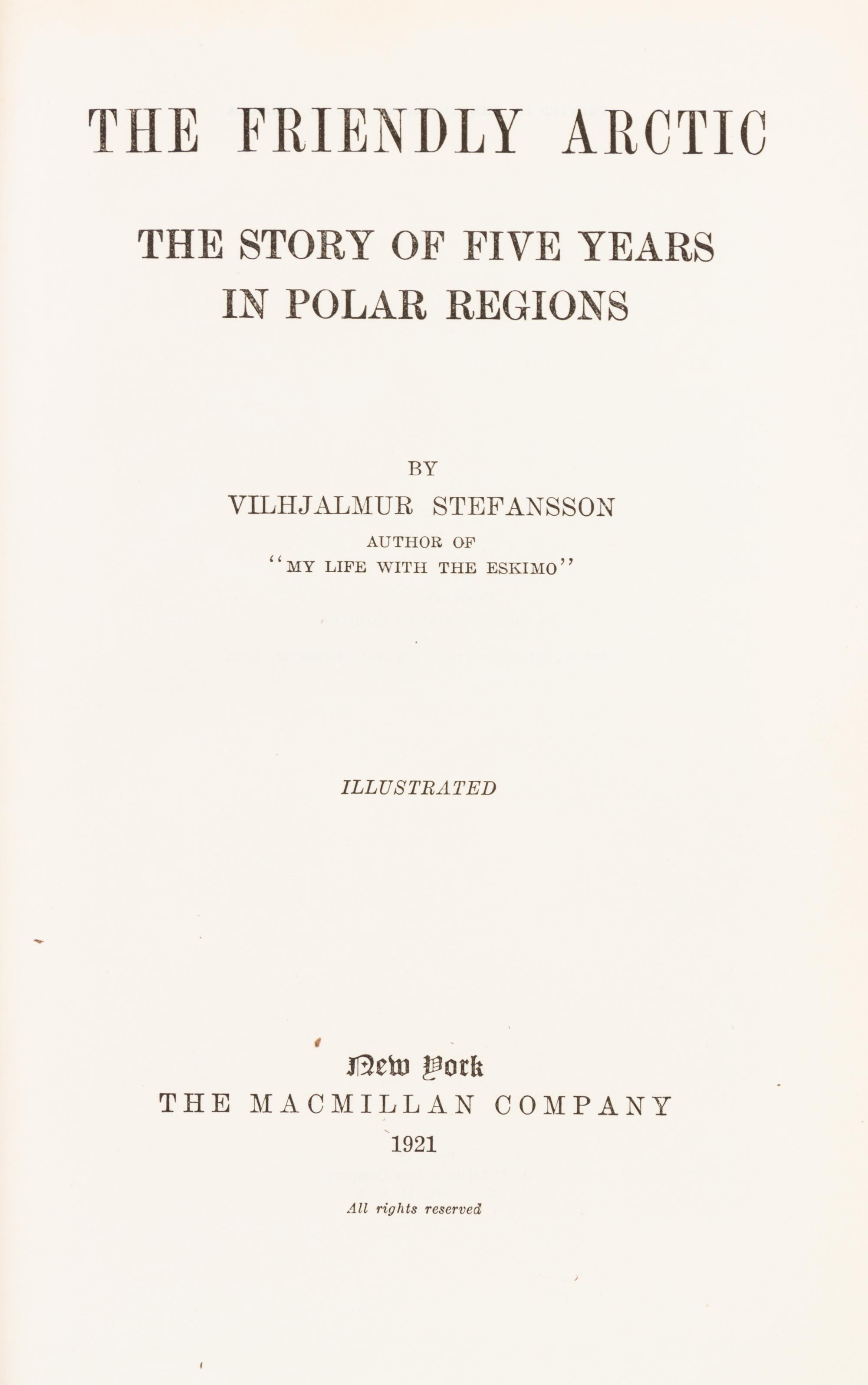 (ARCTIC) STEFANSSON, VILJALMUR. The Friendly Arctic... Five Years in the Polar... New York, 1921. First edition, signed by Stefansson.