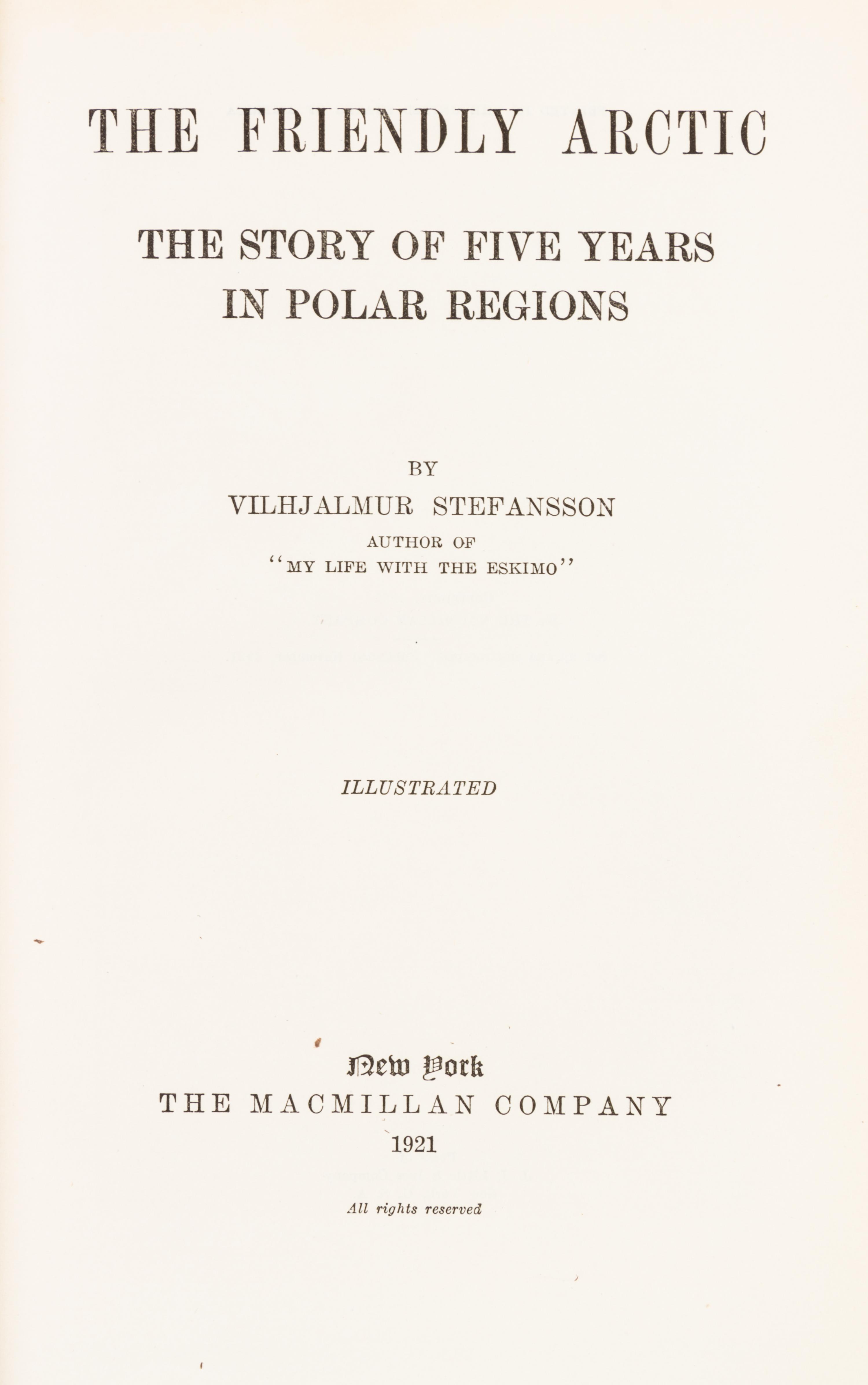 (ARCTIC) STEFANSSON, VILJALMUR. The Friendly Arctic... Five Years in the Polar... New York, 1921. First edition, signed by Stefansson.