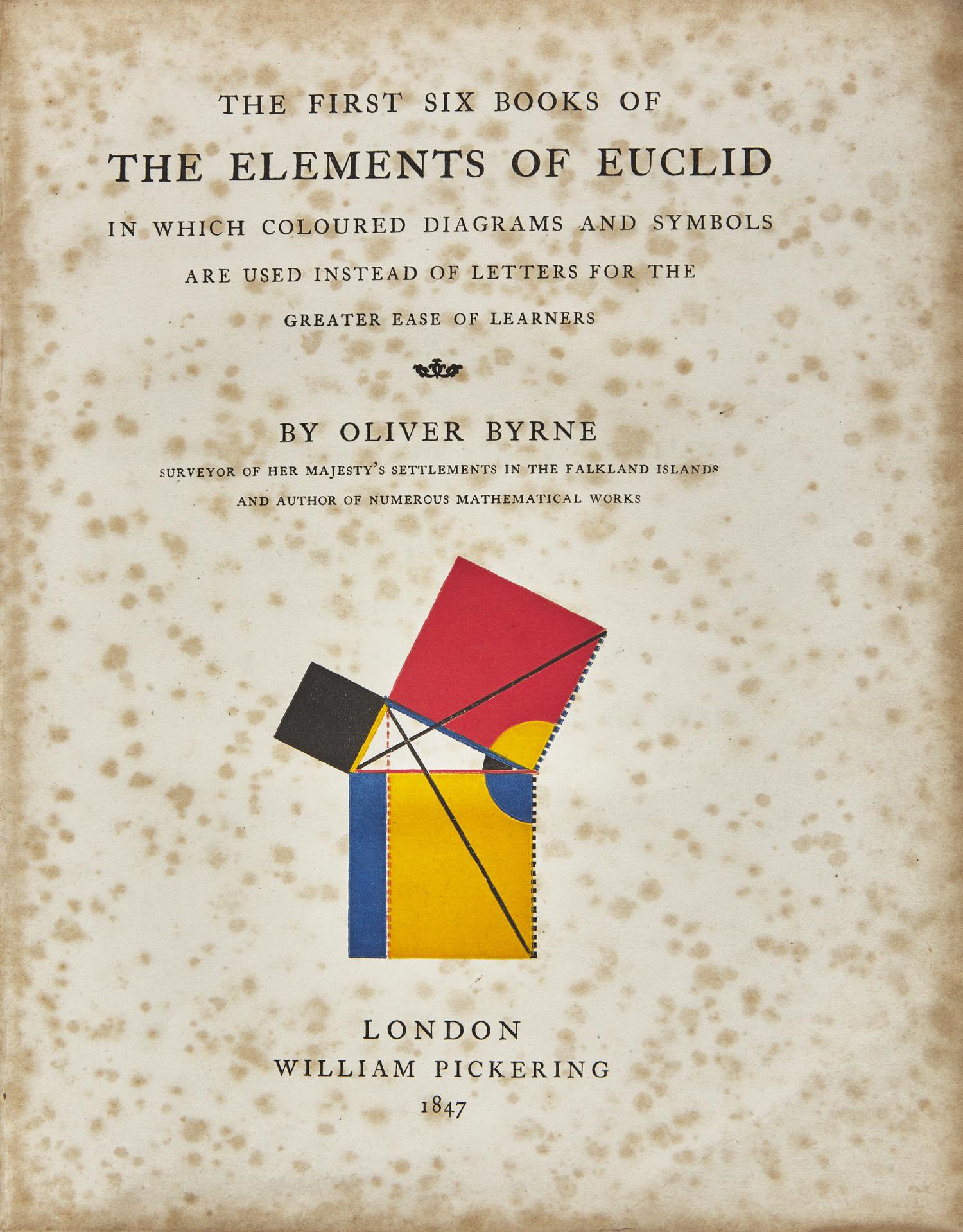 [Euclid] Byrne, Oliver. The First Six Books of The Elements of Euclid In Which Coloured Diagrams And Symbols Are Used Instead Of Letters For The Greater Ease Of Learners