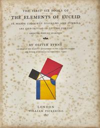 [Euclid] Byrne, Oliver. The First Six Books of The Elements of Euclid In Which Coloured Diagrams And Symbols Are Used Instead Of Letters For The Greater Ease Of Learners