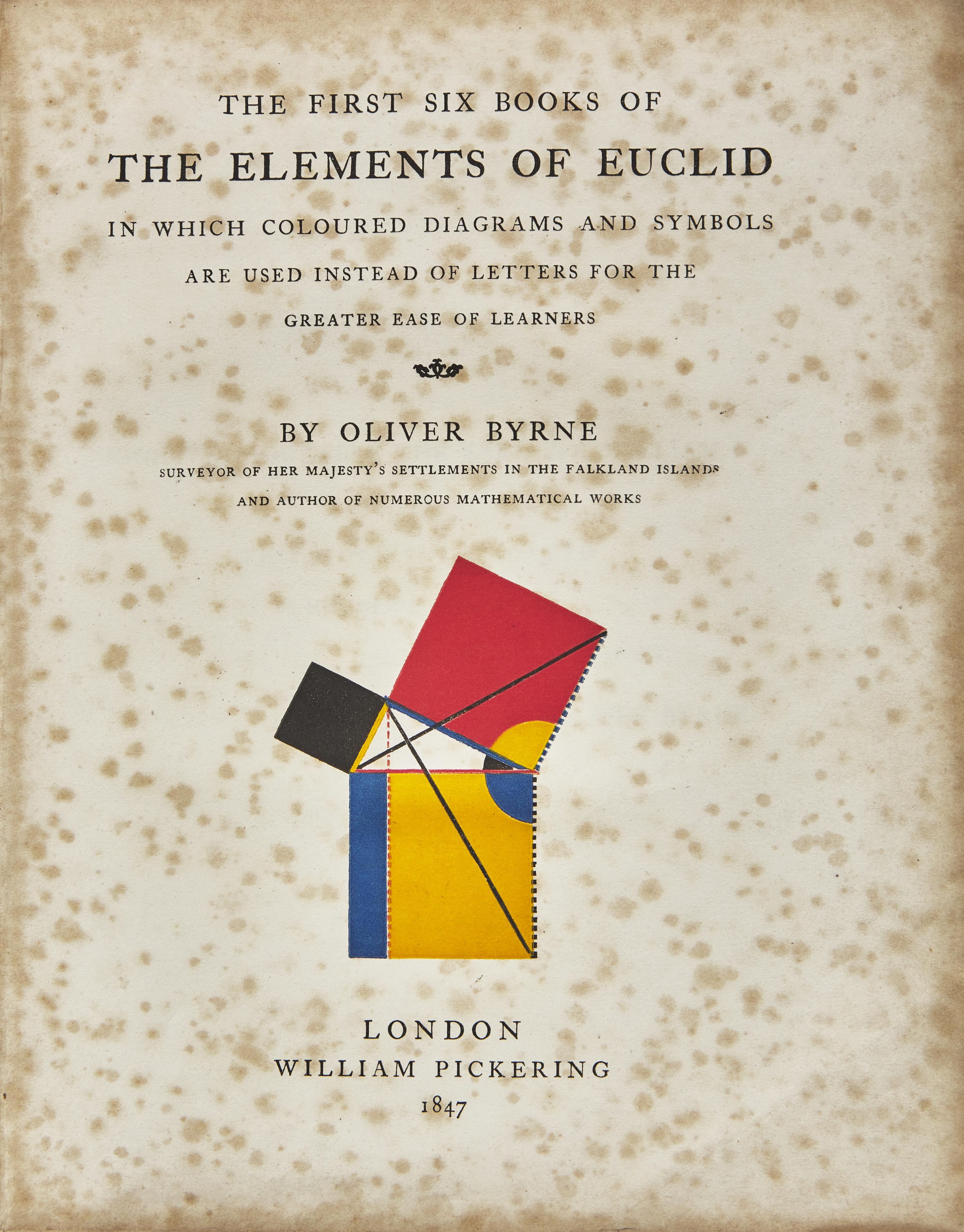 [Euclid] Byrne, Oliver. The First Six Books of The Elements of Euclid In Which Coloured Diagrams And Symbols Are Used Instead Of Letters For The Greater Ease Of Learners