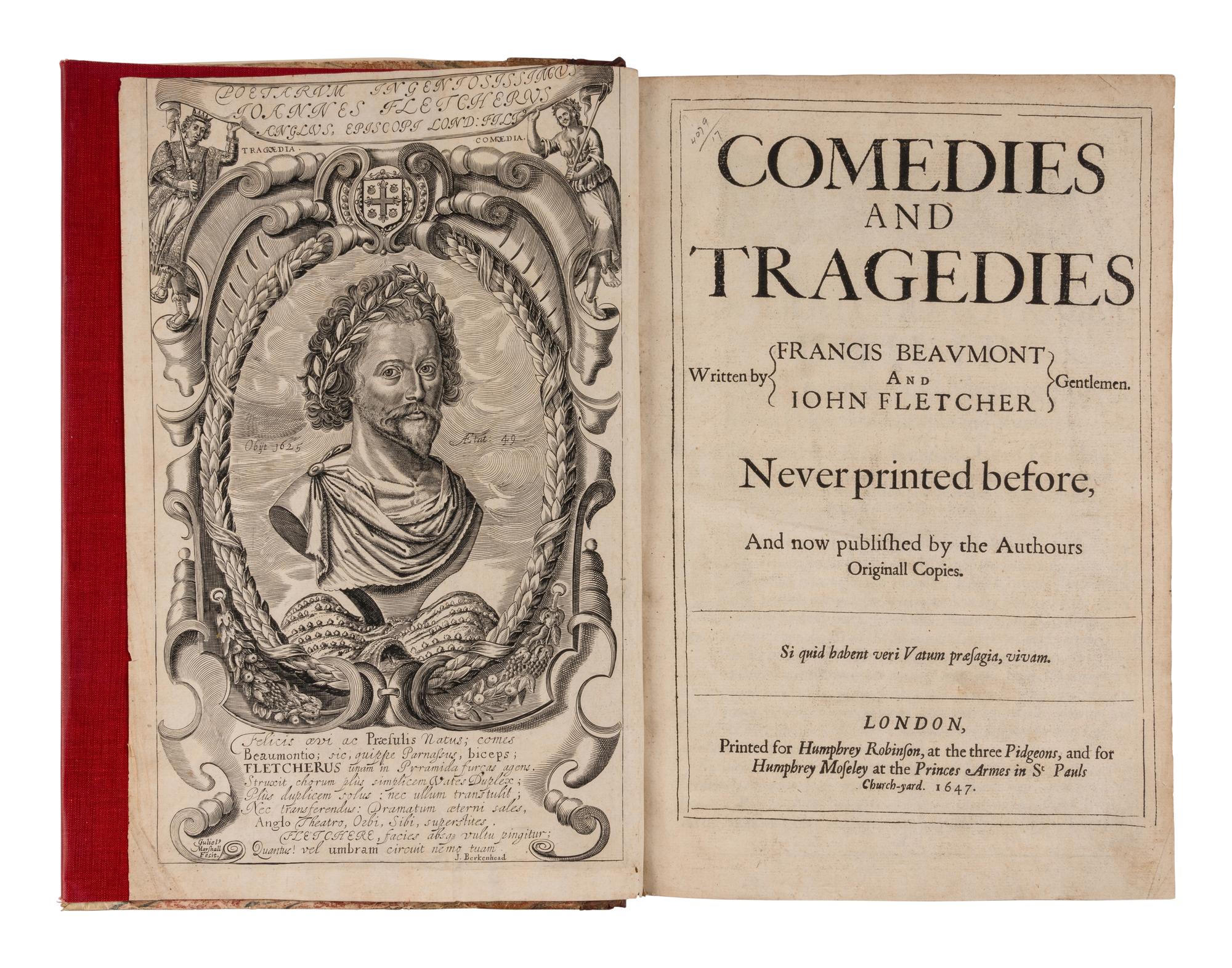 BEAUMONT, Francis (1584-1616) and John FLETCHER (1579-1625). Comedies and Tragedies Written by Francis Beaumont and John Fletcher Gentlemen. Never printed before, And now published by the Authours Originall Copies . London: Printed for Humphrey Robinson and Humphrey Moseley, 1647.