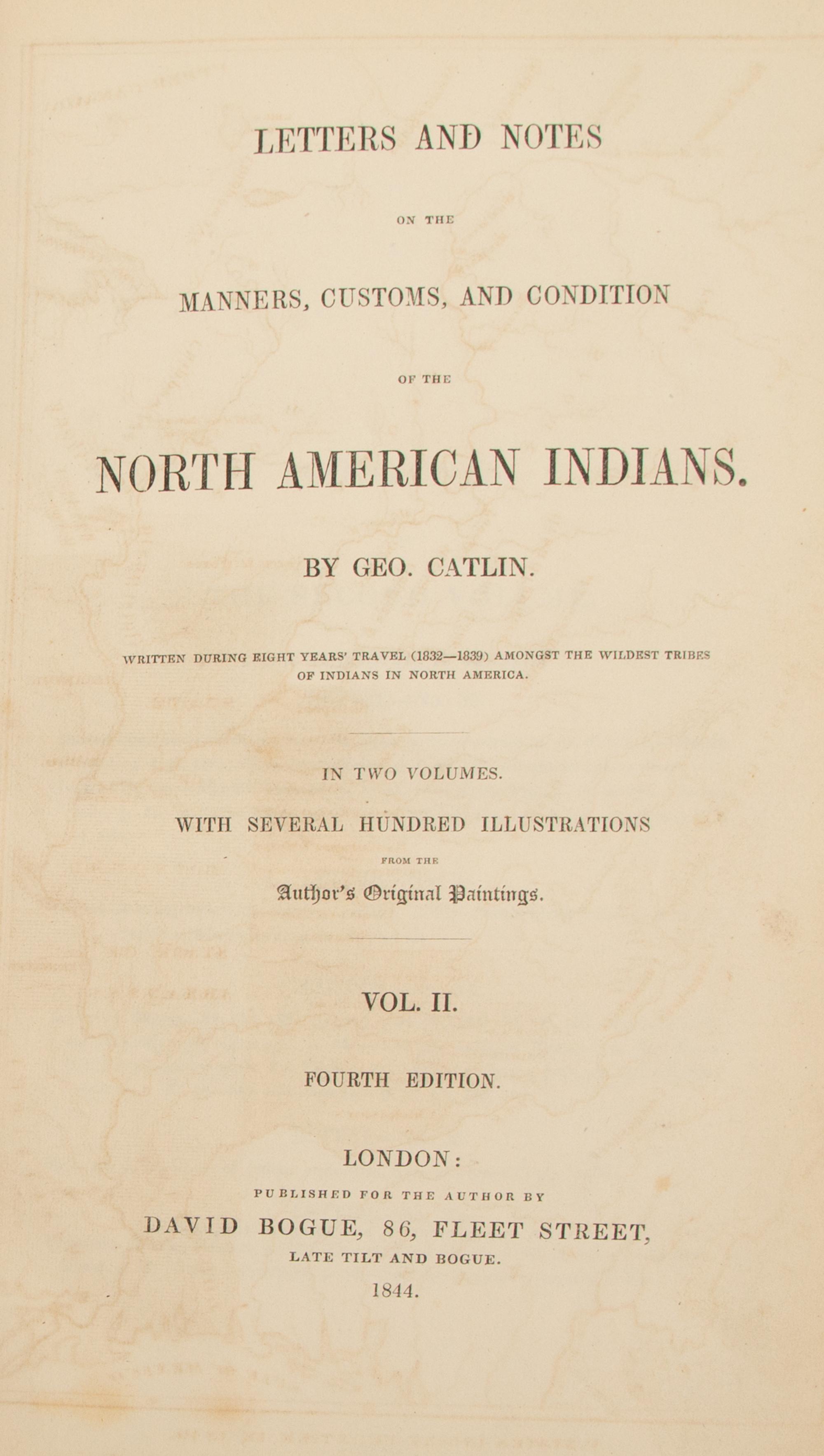 CAITLIN, George (American, 1796 -1872) "Letters and Notes on the Manners, Customs and Condition of the North American Indians". London: David Bogue, 1844