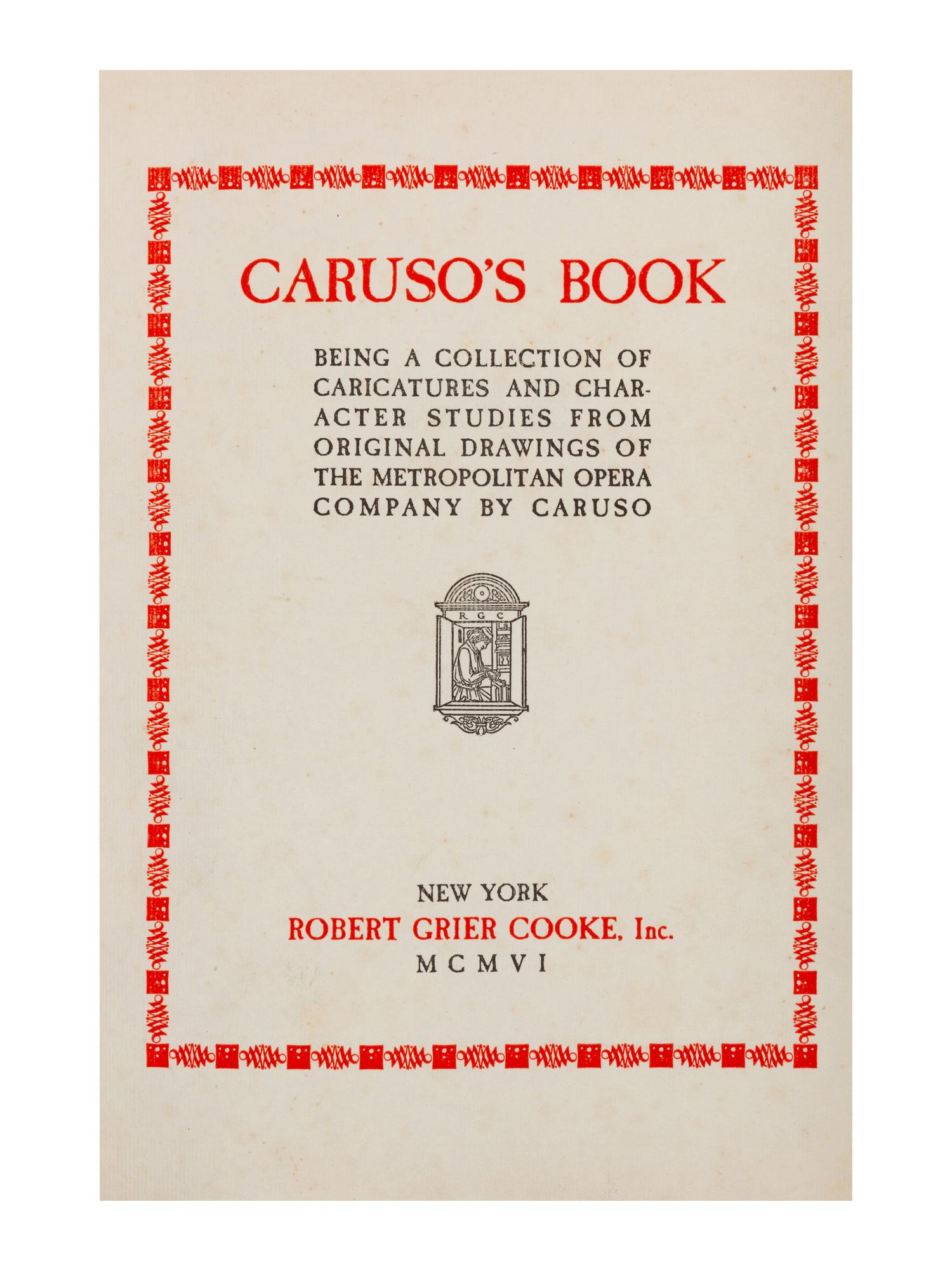 CARUSO, Enrico (1873-1921). Caruso’s Book. Being a Collection of Caricatures and Character Studies from Original Drawings of the Metropolitan Opera Company by Caruso . New York: Robert Grier Cooke, Inc. 1906.