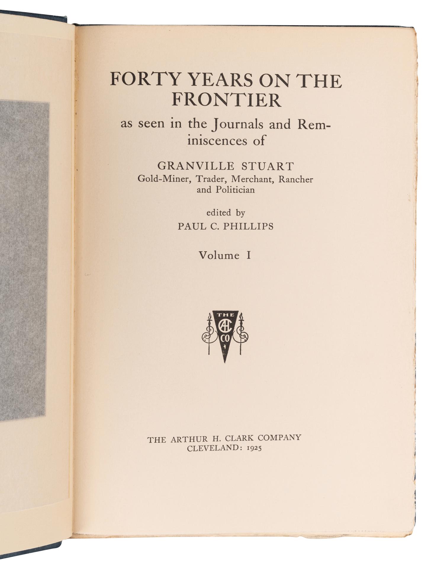 [ARTHUR H. CLARK COMPANY] -- [MONTANA]. STUART, Granville (1834-1918). Forty Years on the Frontier . Paul C. PHILLIPS, editor. Cleveland: The Arthur H. Clark Company, 1925.