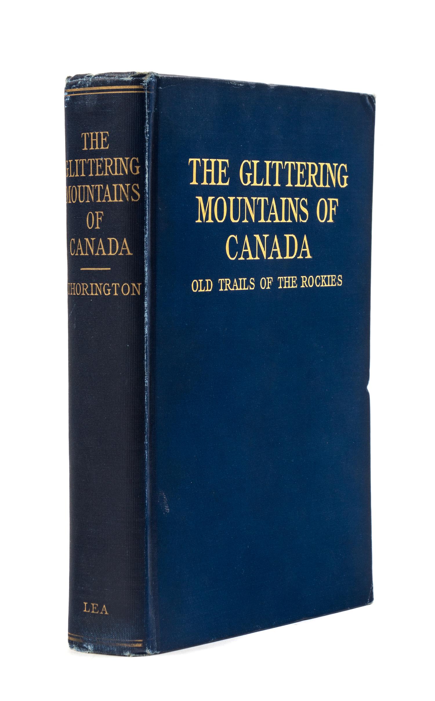 THORINGTON, J. Monroe (1894-1989). The Glittering Mountains of Canada. A Record of Exploration and Pioneer Ascents in the Canadian Rockies, 1914-1924. Philadelphia: John W. Lea, 1925.