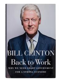 CLINTON, Bill. Back to Work: Why We Need Smart Government for a Strong Economy. 2011. FIRST EDITION, INSCRIBED BY PRESIDENT CLINTON TO MADELEINE ALBRIGHT.