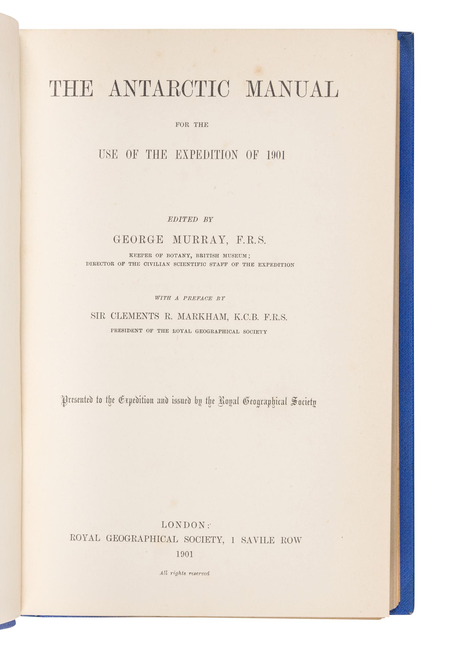 MURRAY, George Francis Arthur (1858-1911), editor. The Antarctic Manual for the Use of the Expedition of 1901. With a Preface by Sir Clements R. Markham . London: Royal Geographical Society, 1901.